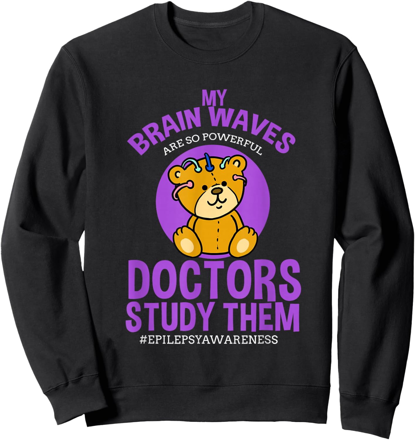 My Brainwaves Are So Powerful Doctors Study Them Epilepsy Sweatshirt - Sweatshirt | Black