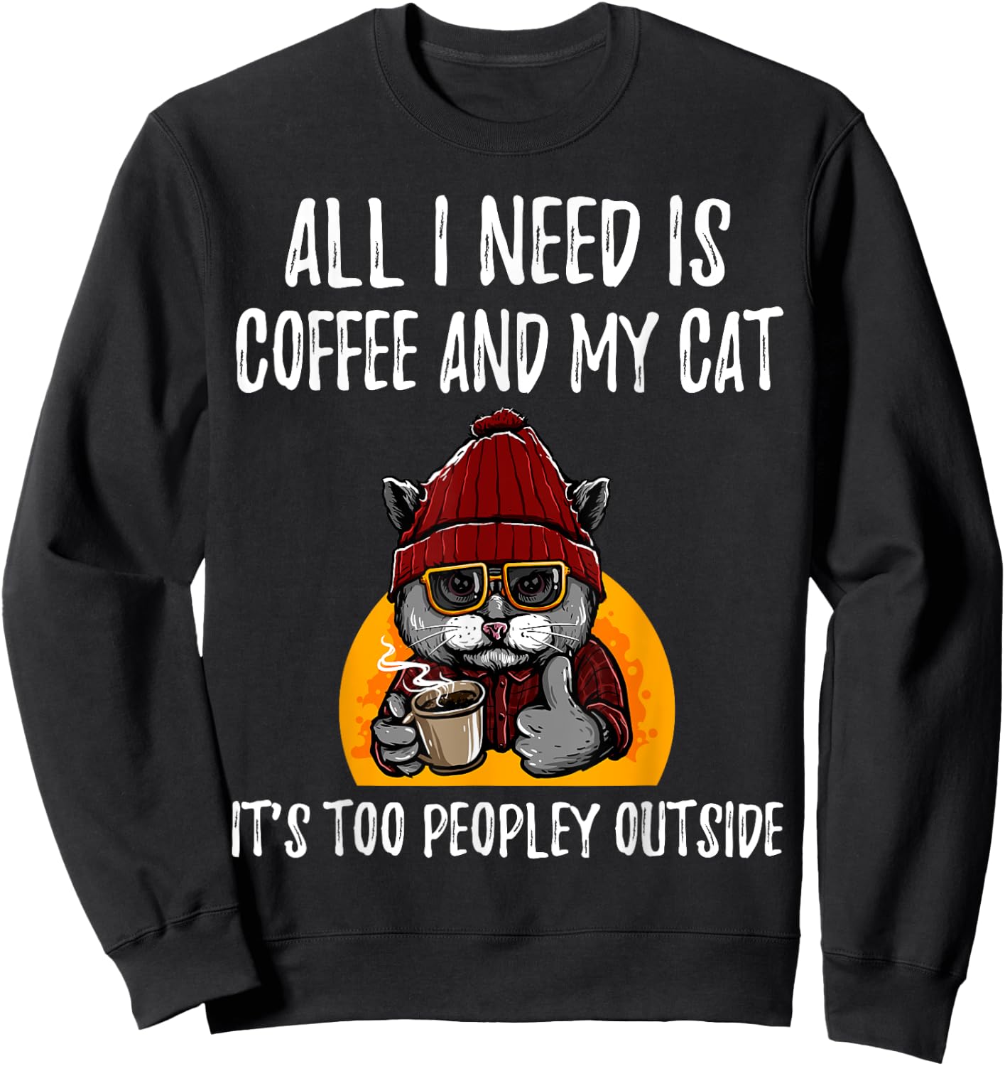 All I Need is Coffee and Cat it's too peopley outside Men Women Girls Kids Sweatshirt - Sweatshirt | Black