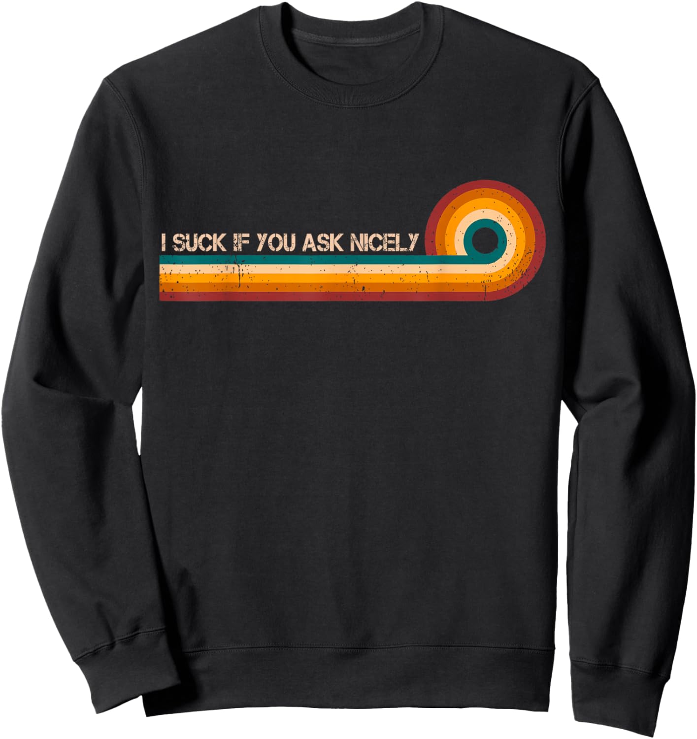 I Suck If You Ask Nicely Retro Stripes Funny Vintage Sweatshirt - Sweatshirt | Black