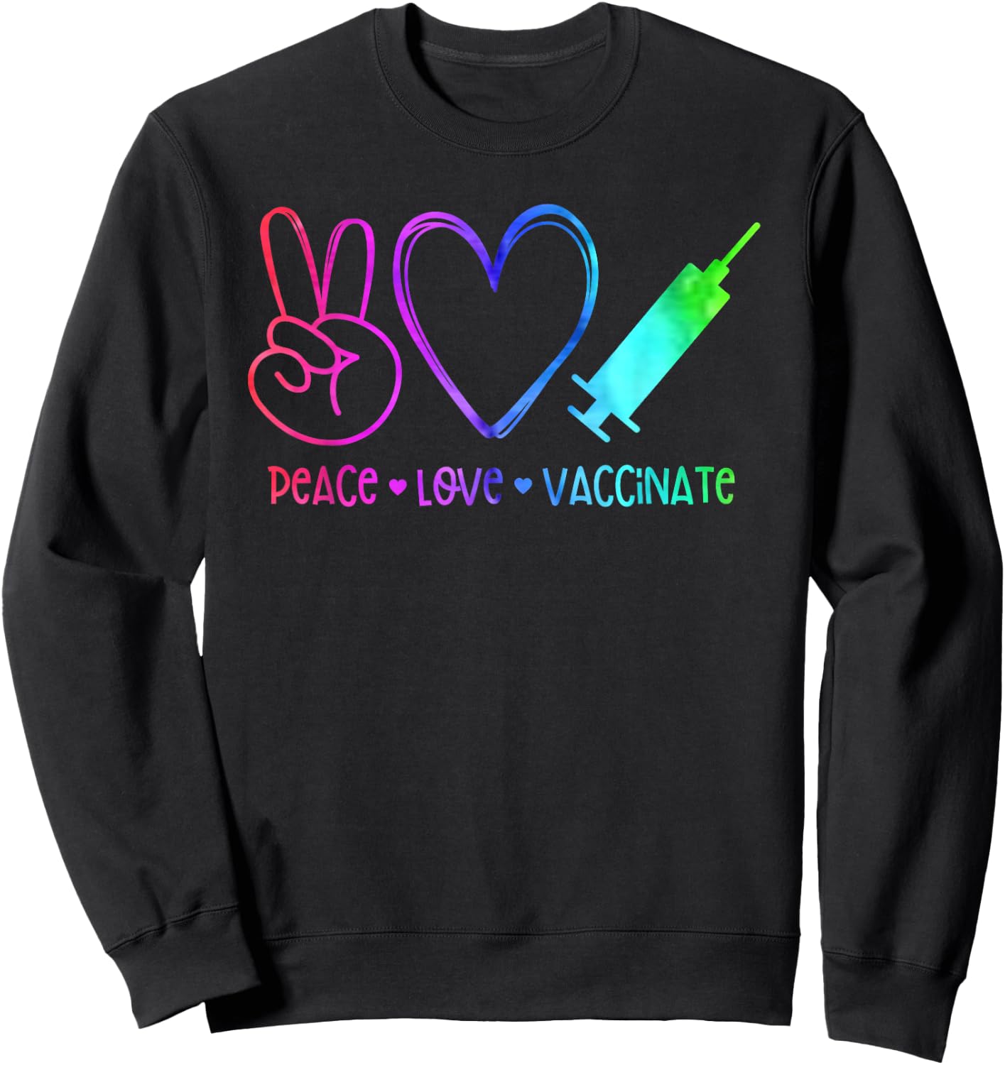 Peace, Love, Pro-Vaccine Sweatshirt - Sweatshirt | Black