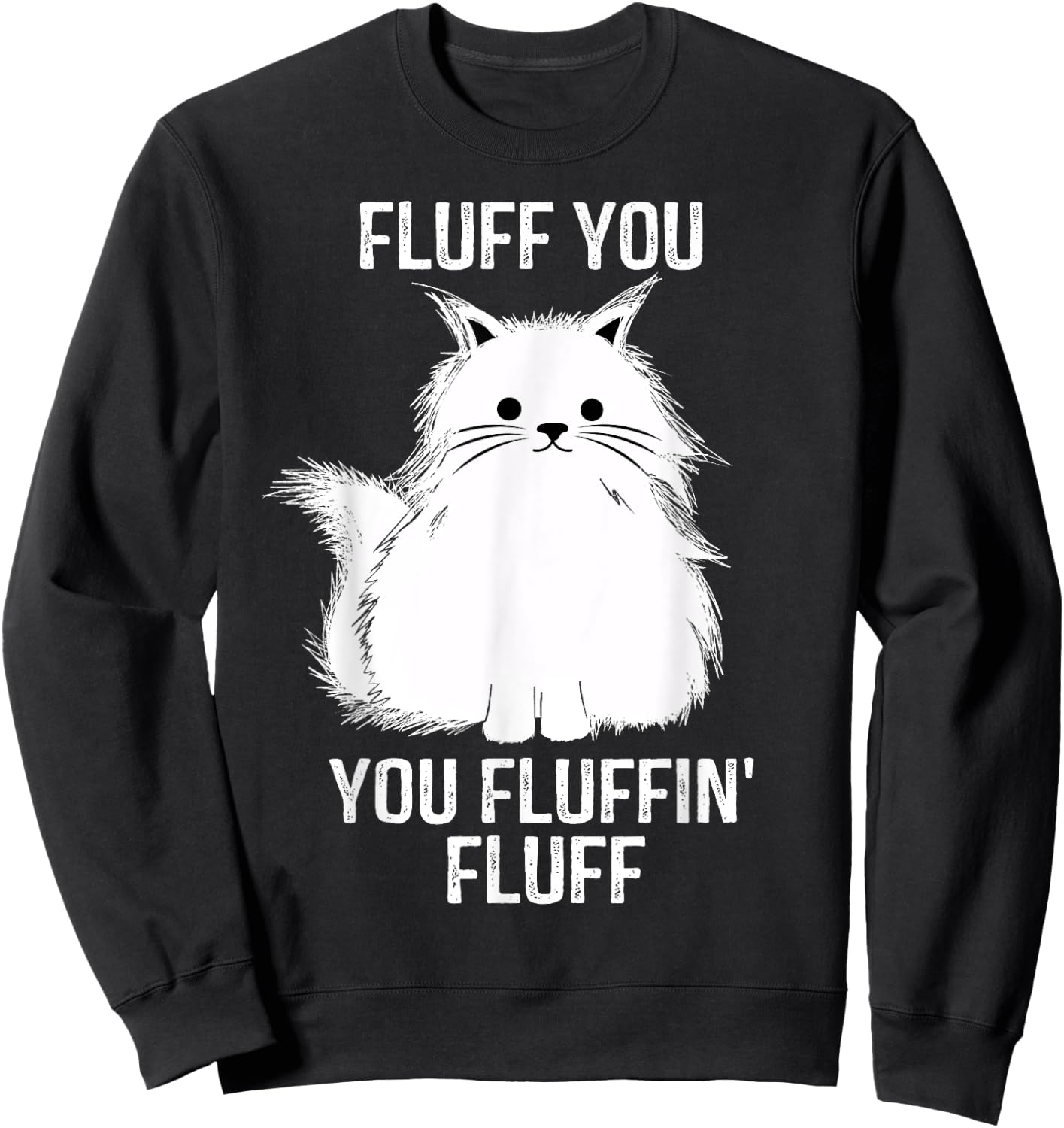 Fluff You - You Fluffin' Fluff Funny Cat Lover Gifts Kitten Women Sweatshirt - Sweatshirt | Black