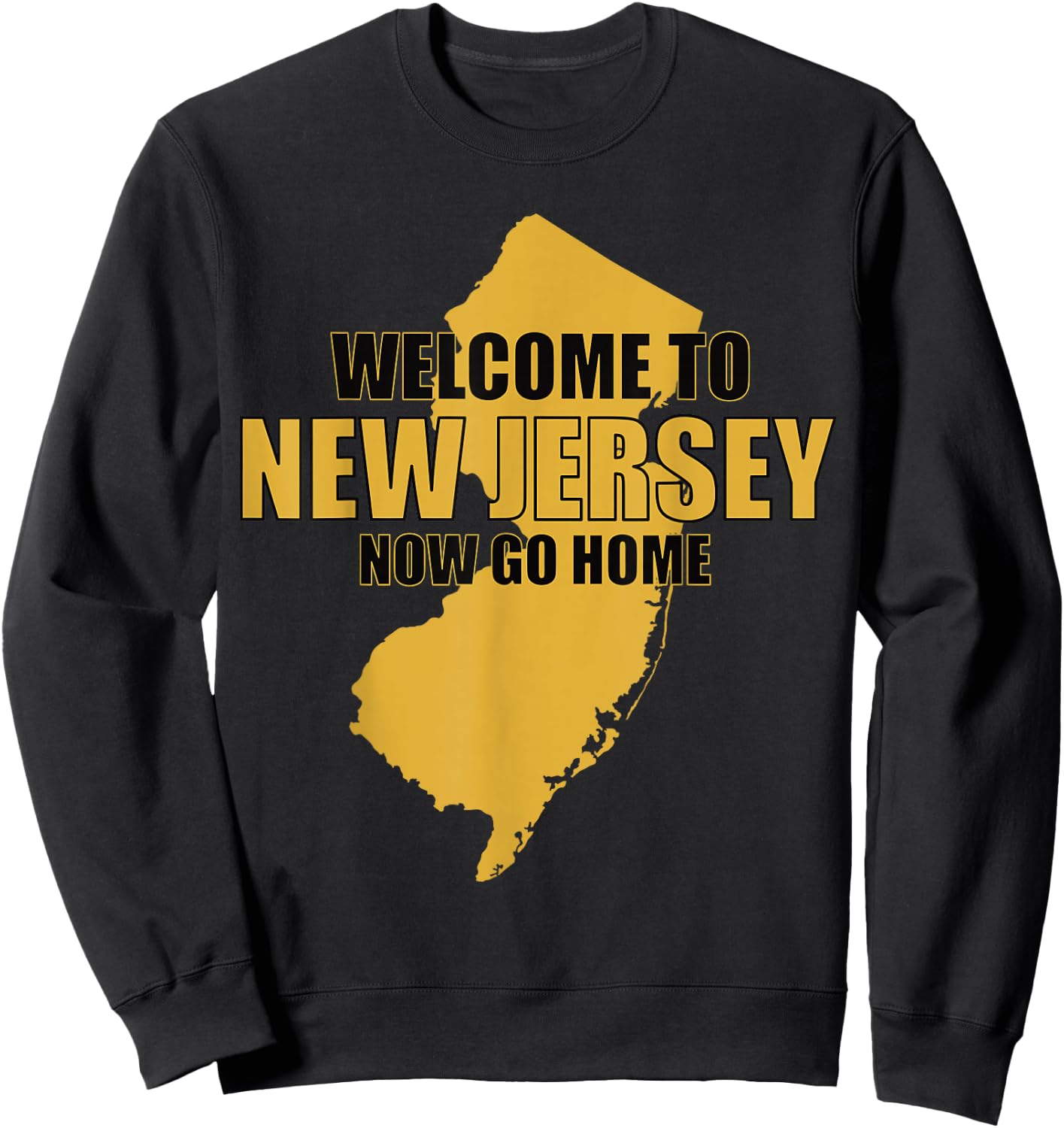 Welcome to New Jersey now go home Funny New Jersey Sweatshirt - Sweatshirt | Black