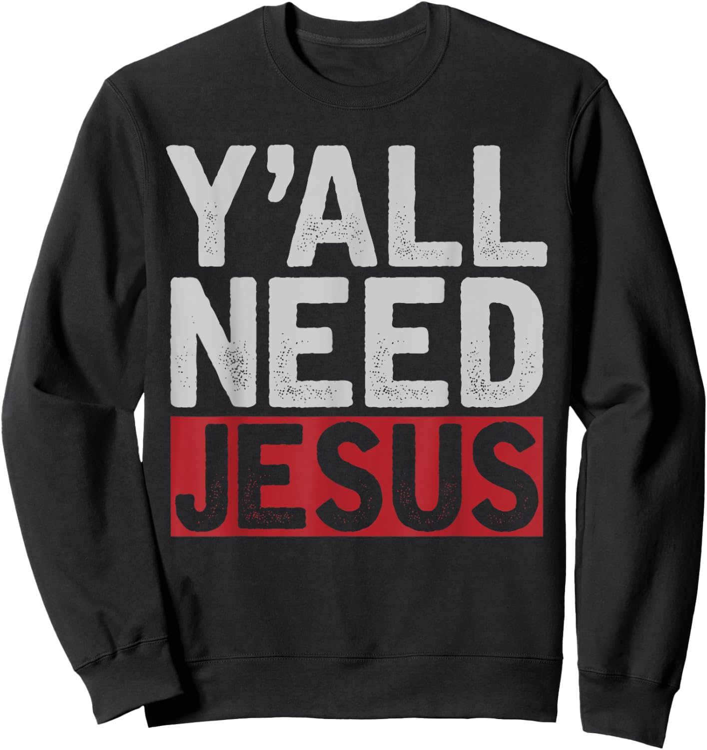 Funny Jesus Christ Devotee Christian Lord Yall Need Jesus Sweatshirt - Sweatshirt | Black