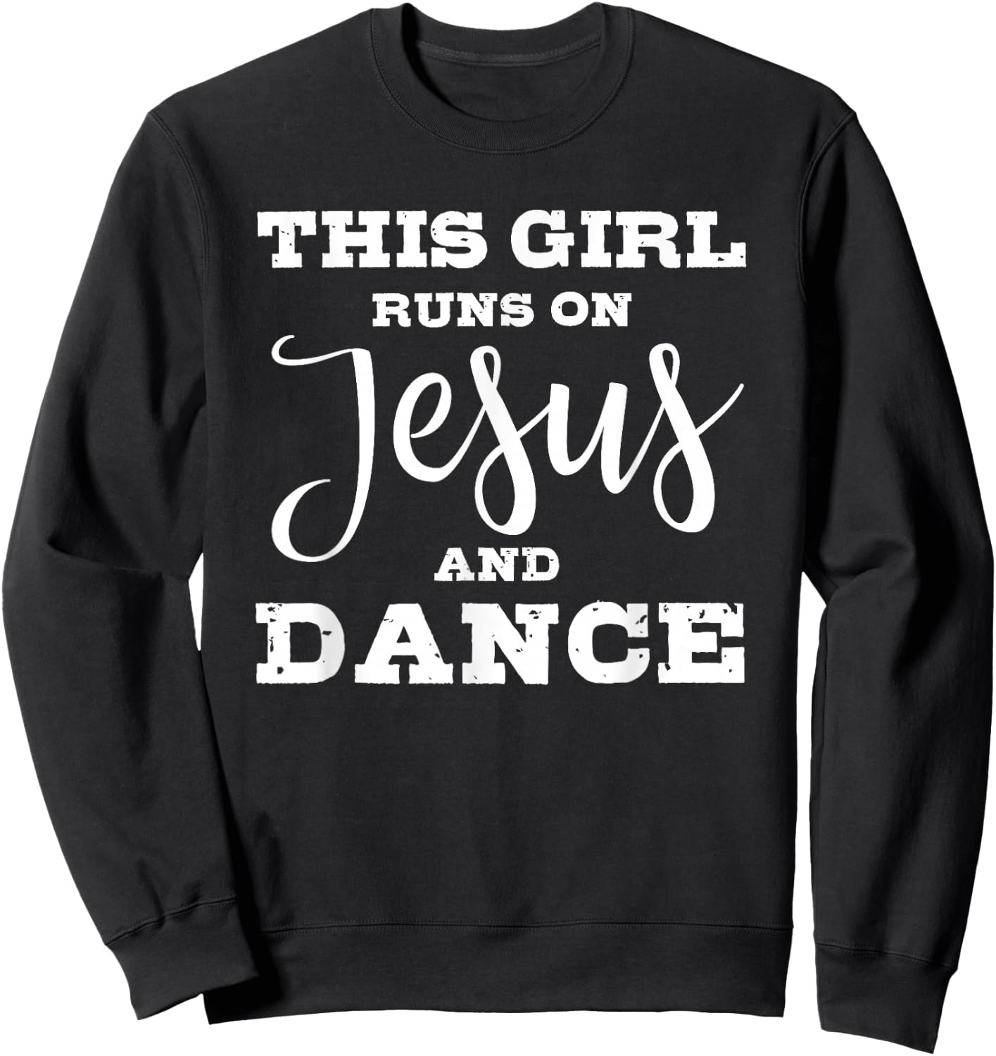 This girl runs on jesus and dance Sweatshirt - Sweatshirt | Black