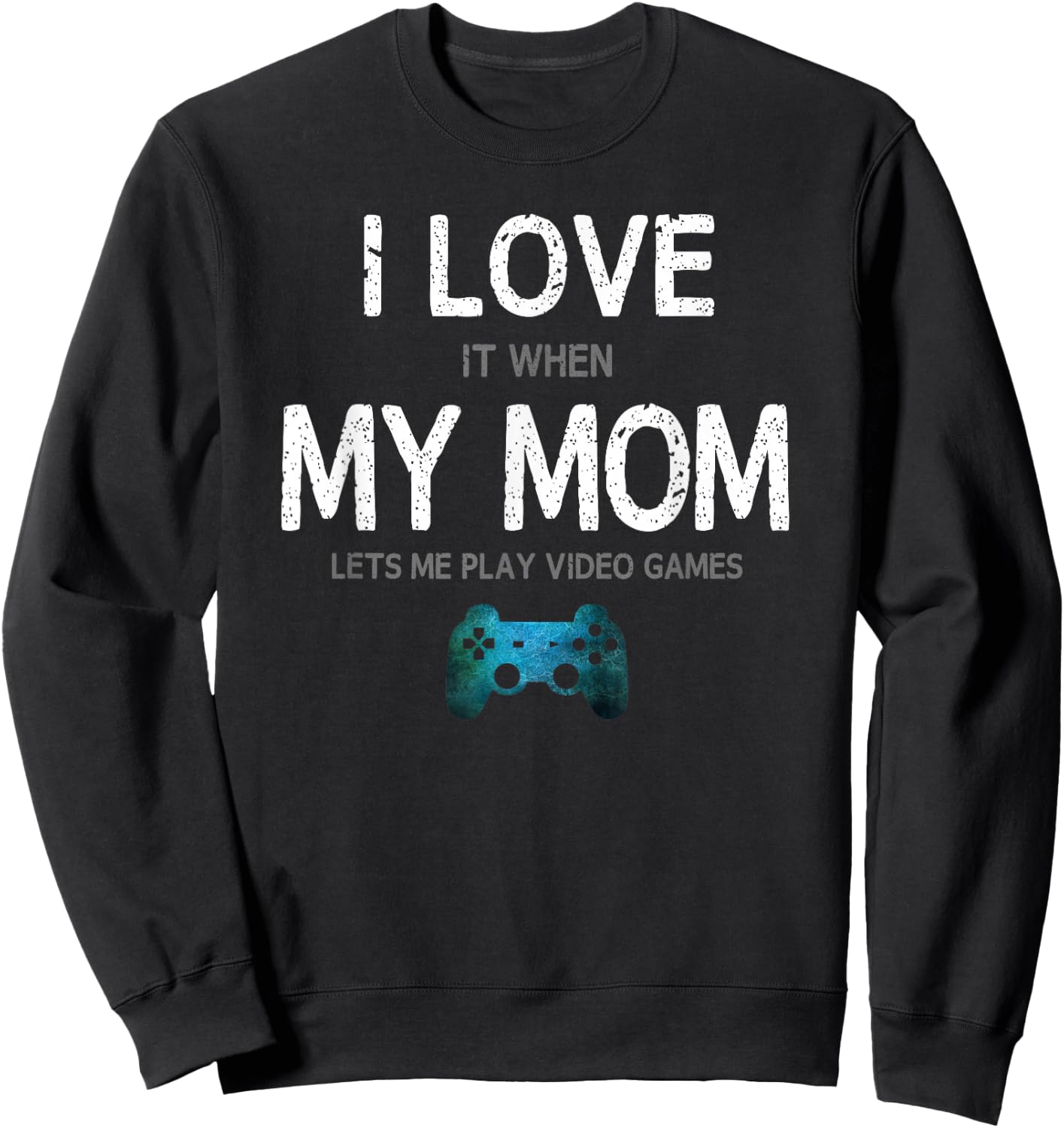 Funny Gamer Quote I Love Mom Video Games Gaming Boys Teen Small Sweatshirt - Sweatshirt | Black