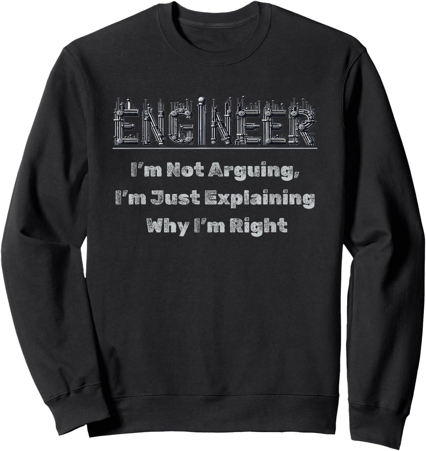 Engineer I'm Not Arguing Funny Engineers Engineering Quote Sweatshirt - Sweatshirt | Black