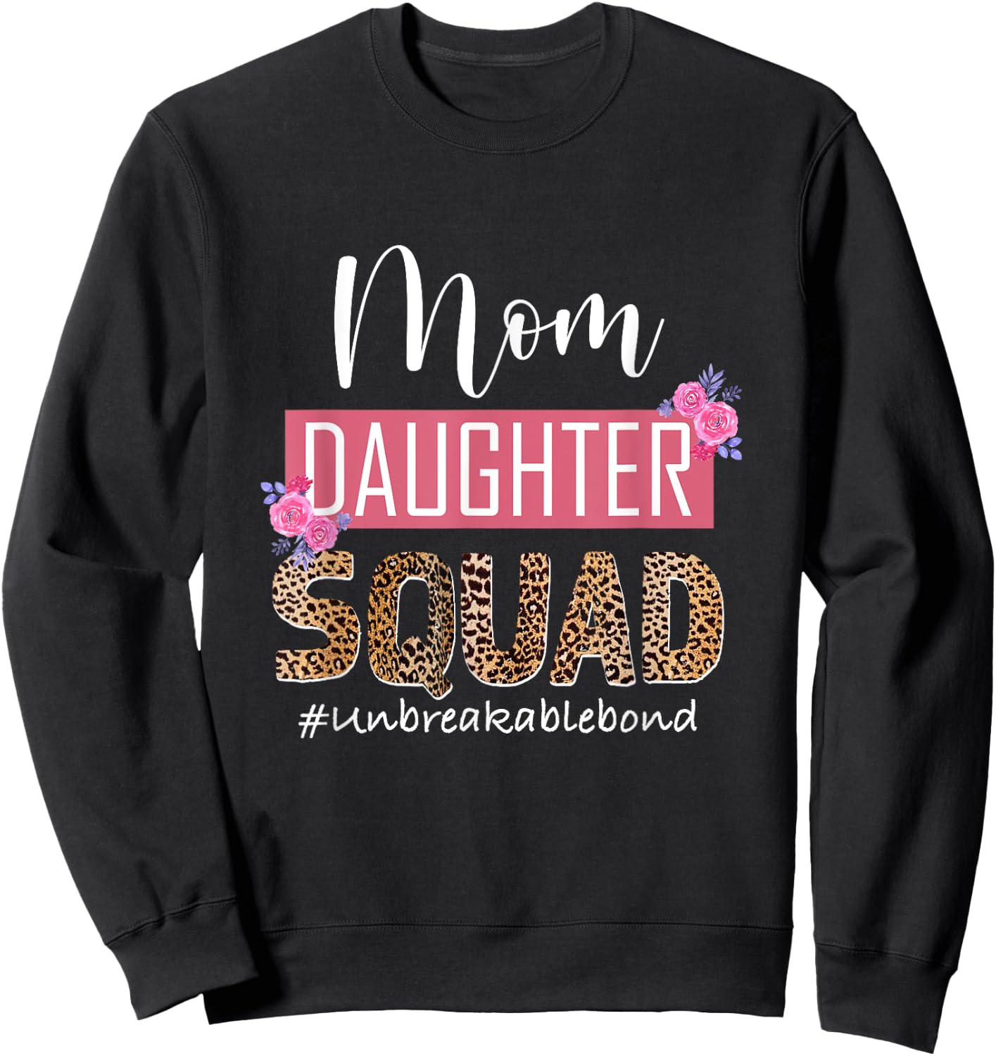 Mom Daughter Squad Unbreakable Bond Mommy And Me Mothers Day Sweatshirt - Sweatshirt | Black