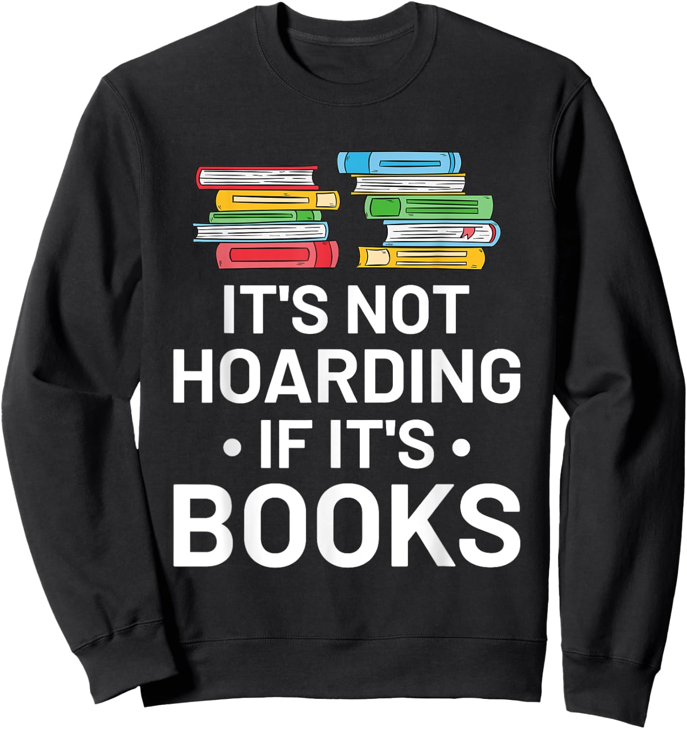 It's Not Hoarding If It's Books - Book Lover Gift & Reading Sweatshirt - Sweatshirt | Black