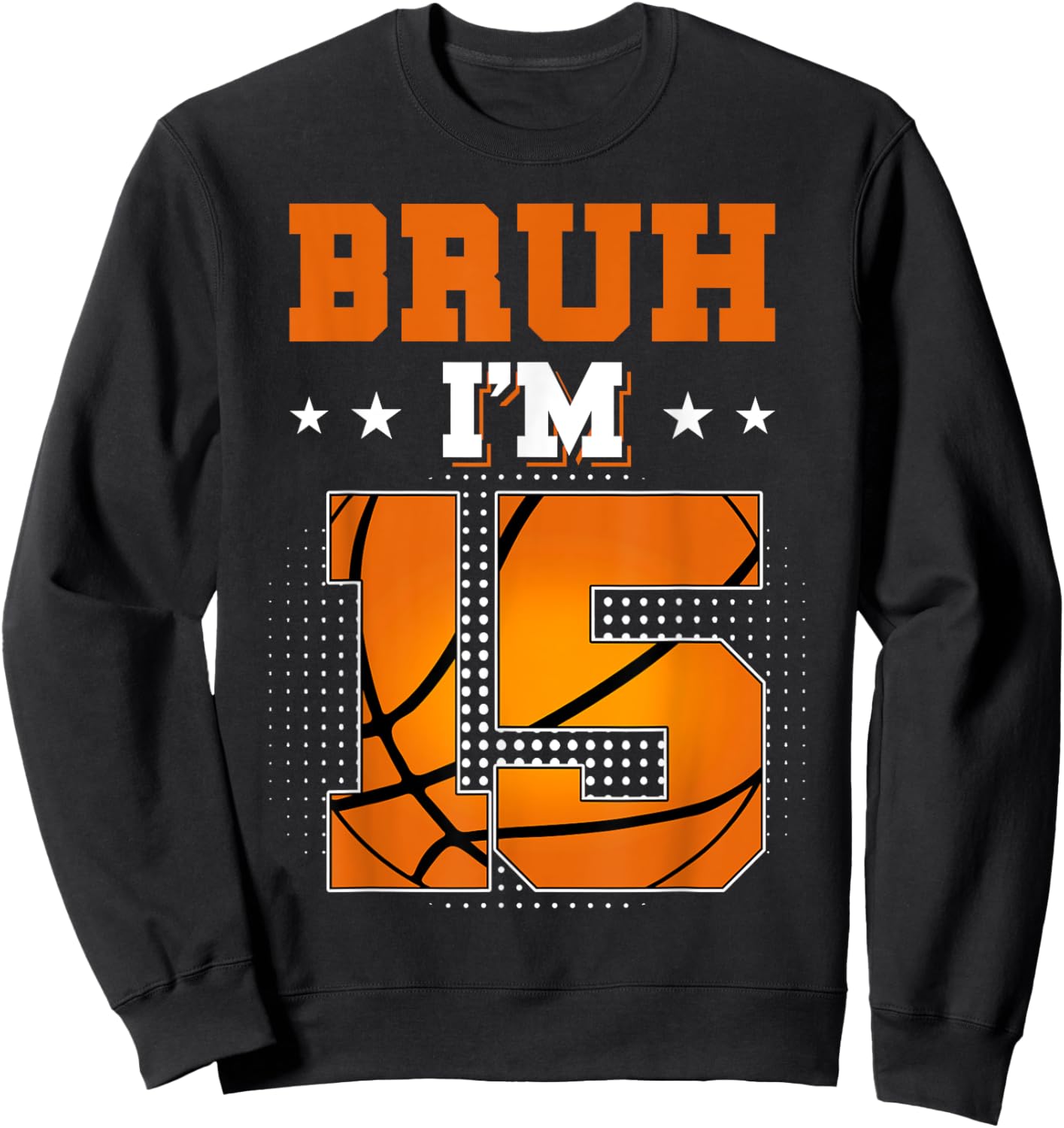 Retro Bruh I'm 15 Basketball 15th Bday Party 15 Years Old Sweatshirt - Sweatshirt | Black