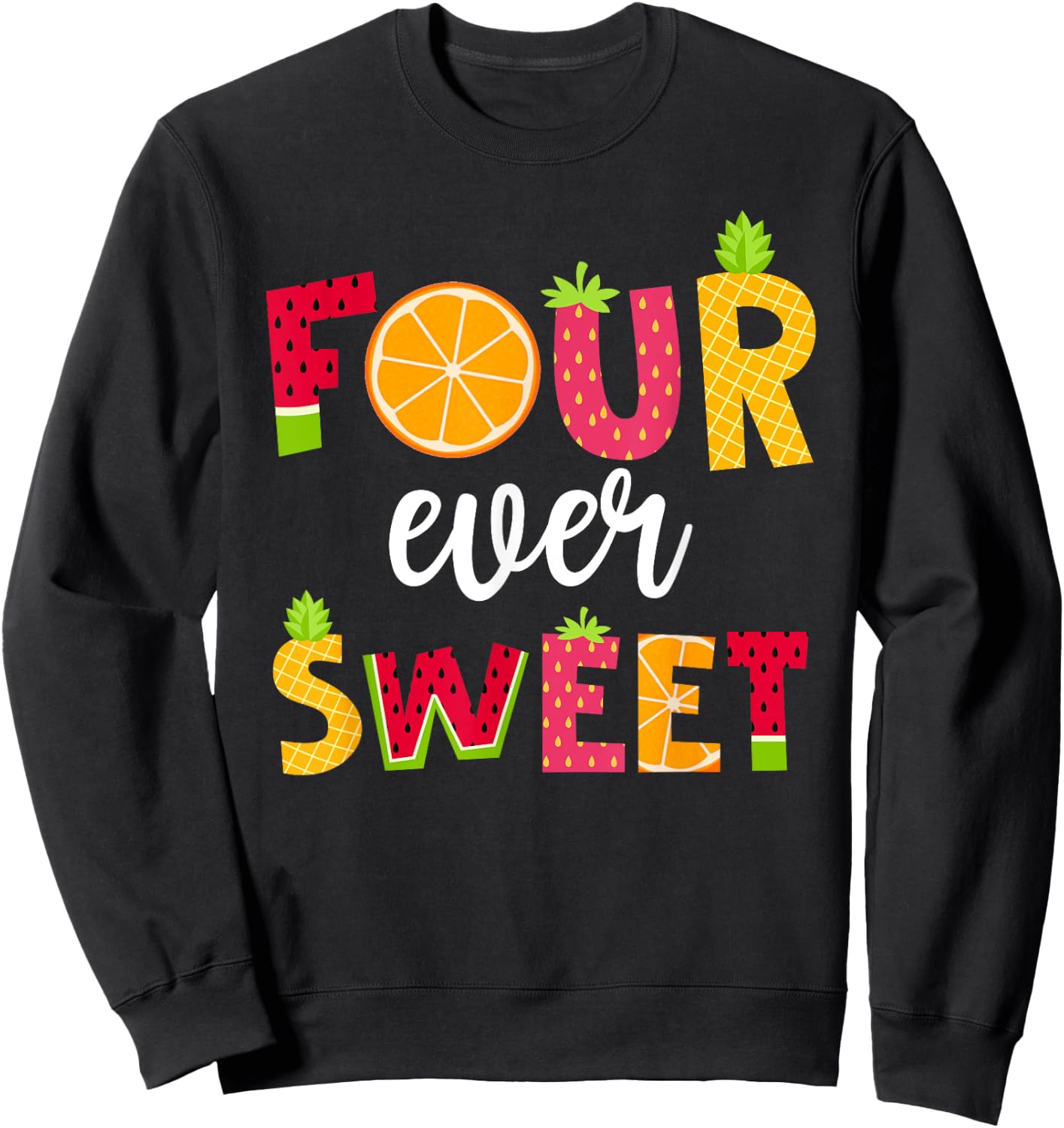 Four Ever Sweet Birthday Summer Fruit Theme 4 Year Old Girl Sweatshirt - Sweatshirt | Black