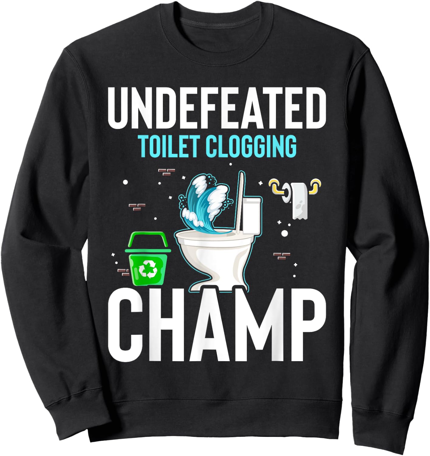 Undefeated Toilet Clogging Champ Funny Hilarious Sweatshirt - Sweatshirt | Black
