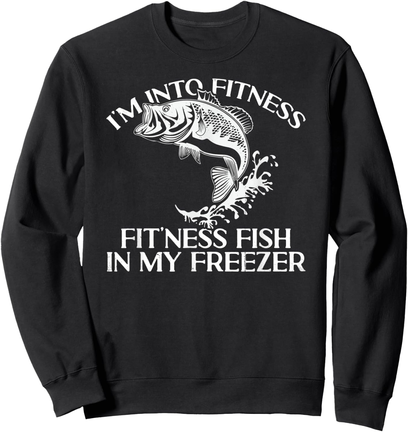 I'm Into Fitness Fit'ness Fish In My Freezer Funny Fishing Sweatshirt - Sweatshirt | Black