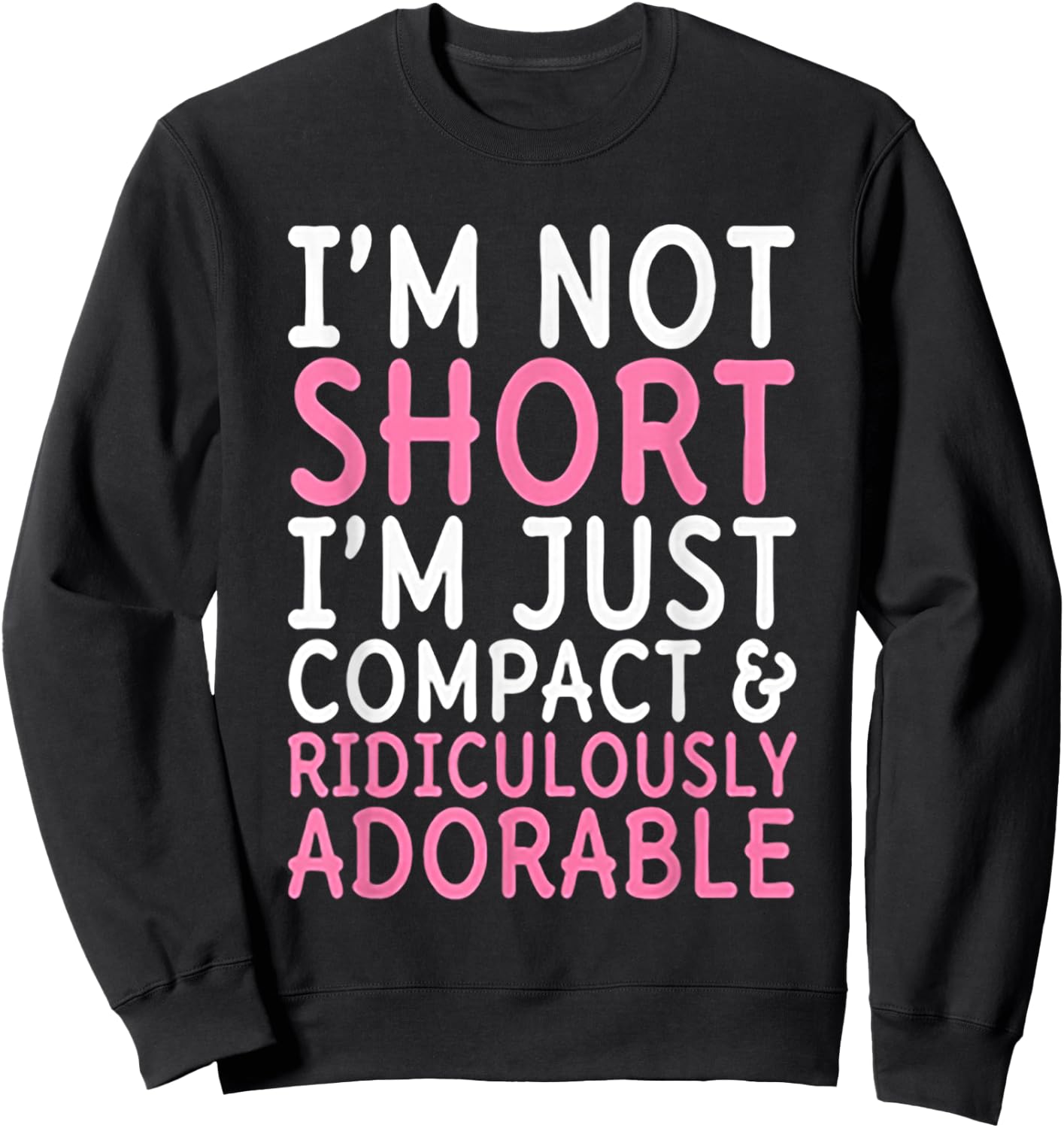 I'm Not Short I'm Just Compact Ridiculously Adorable Sweatshirt - Sweatshirt | Black