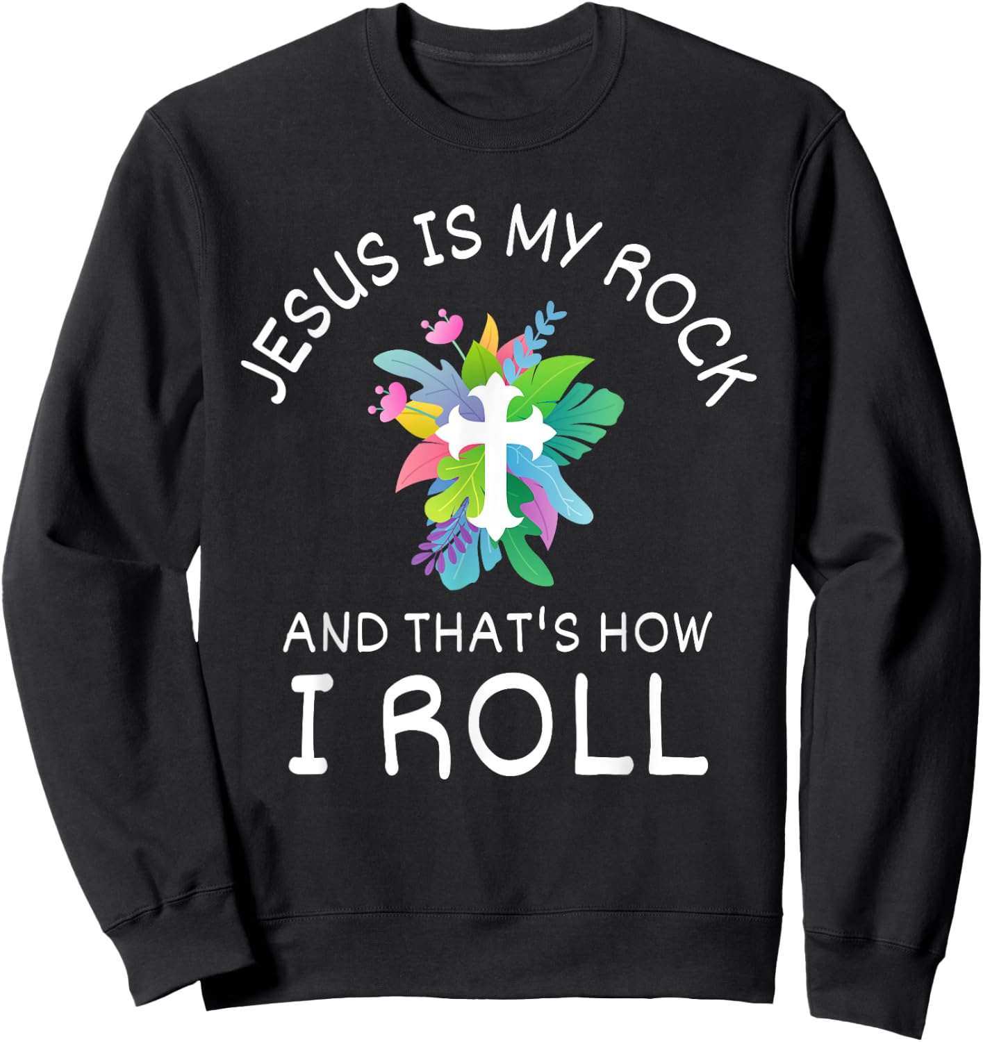 Jesus Is My Rock And That’s How I Roll Christian Faith Sweatshirt - Sweatshirt | Black