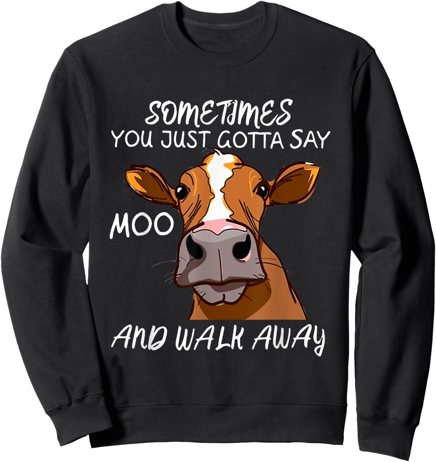 Sometimes You Just Gotta Say Moo Walk Away Sweatshirt - Sweatshirt | Black