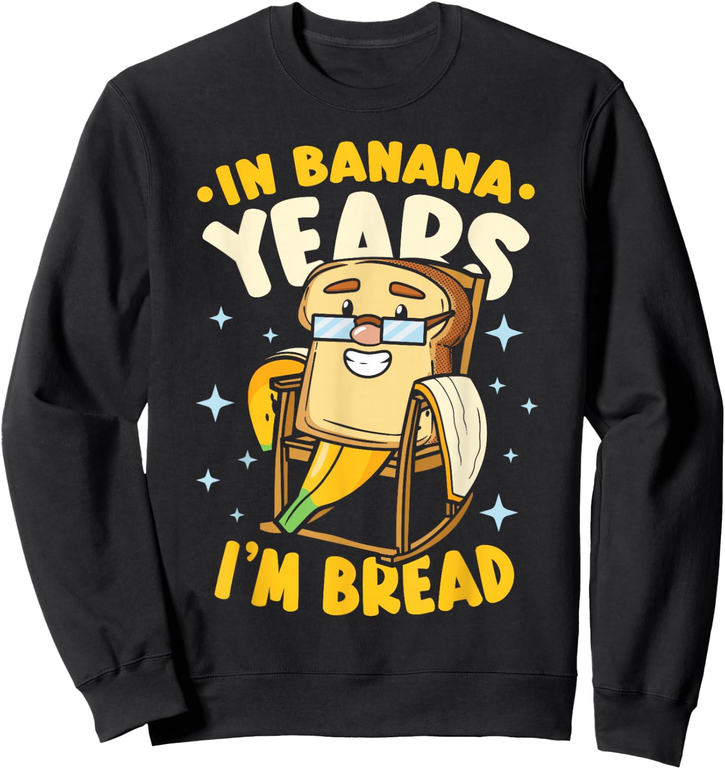 In Banana Years I'm Bread Banana Bread Sweatshirt - Sweatshirt | Black