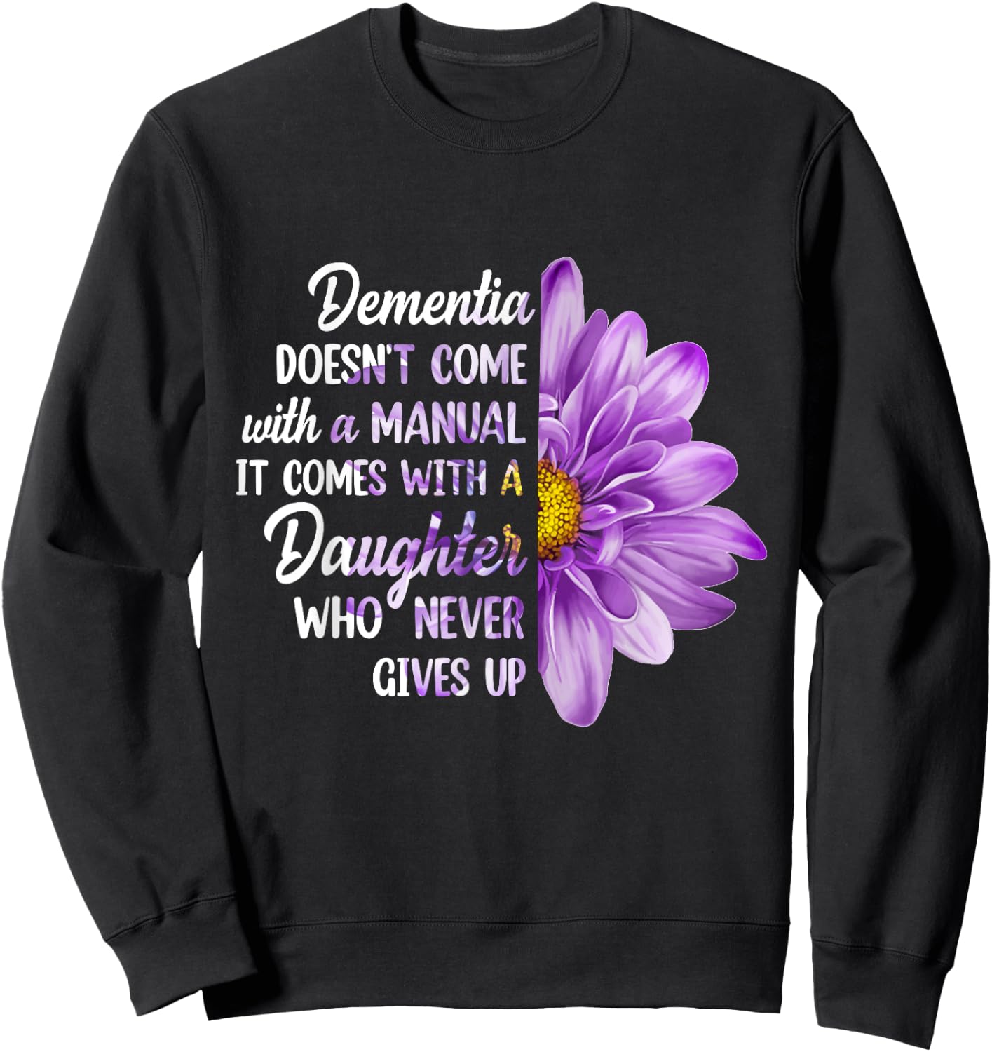 Dementia Doesn't Come With a Manual It Comes With a Daughter Sweatshirt - Sweatshirt | Black