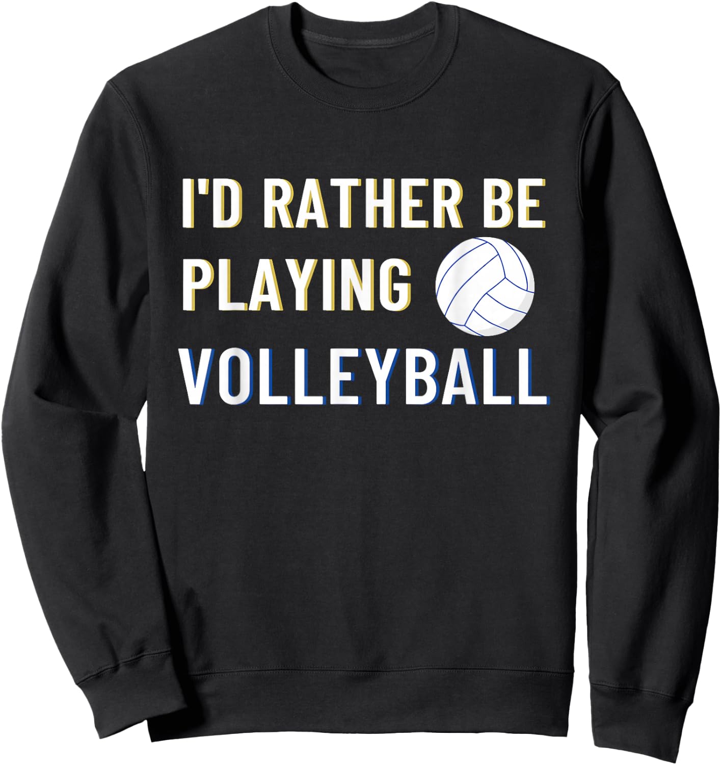 I'd Rather Be Playing Volleyball - Funny Volleyball Lover Sweatshirt - Sweatshirt | Black
