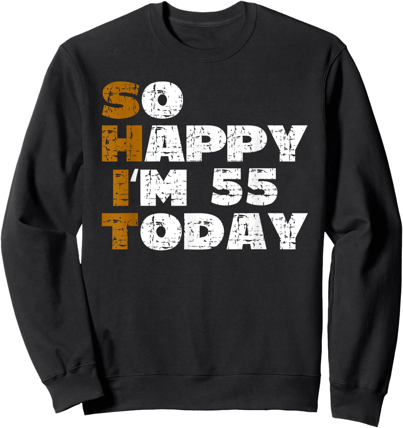 So Happy I'm 55 Today Funny 55th Birthday Jokes 55 Birthday Sweatshirt - Sweatshirt | Black