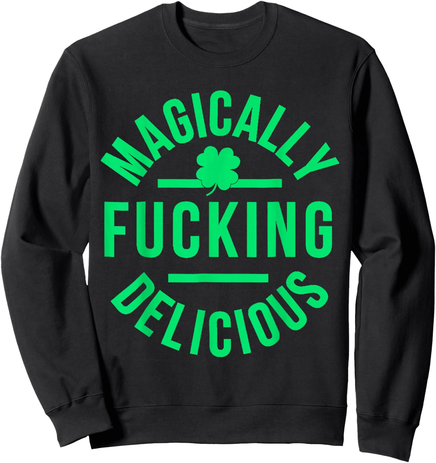 Magically Fucking Delicious Lucky Shamrock St Patrick's Day Sweatshirt - Sweatshirt | Black