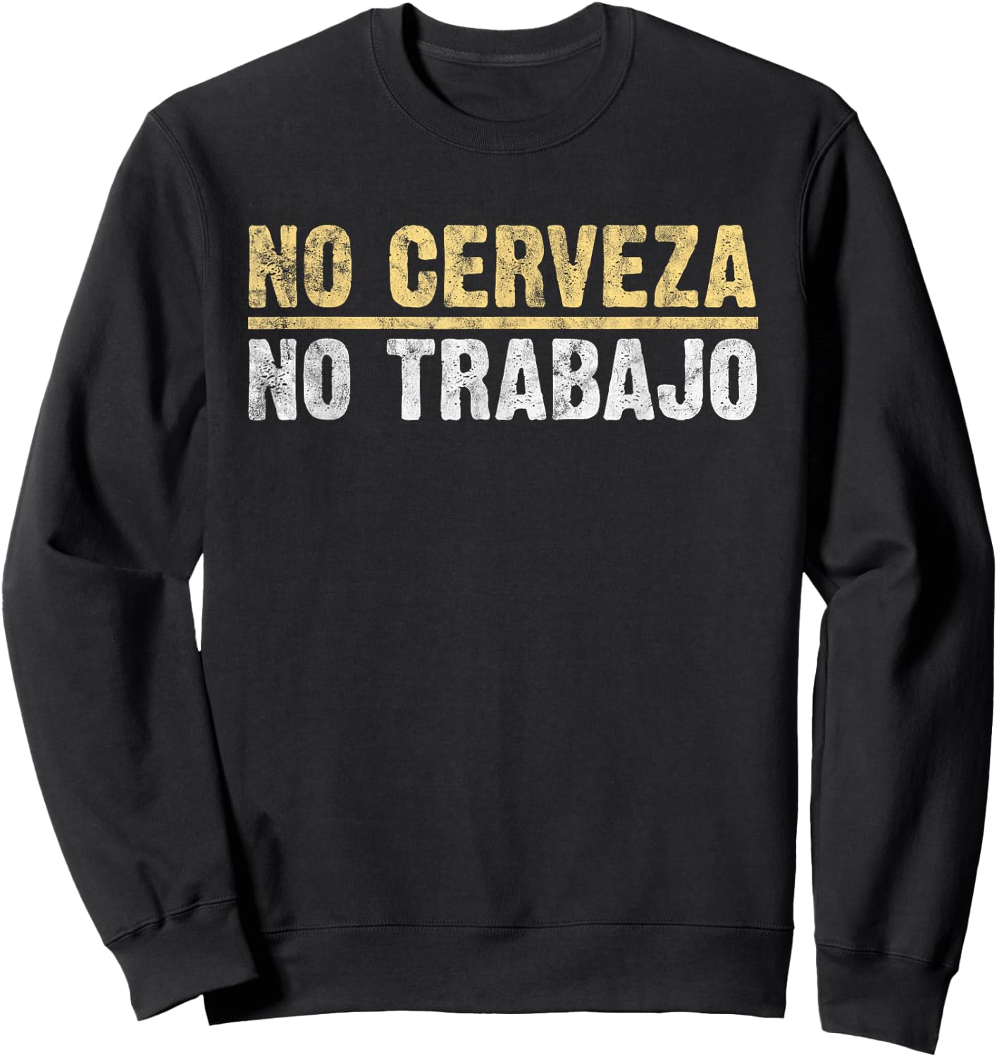 No Cerveza No Trabajo Mexican Joke lover Sweatshirt - Sweatshirt | Black