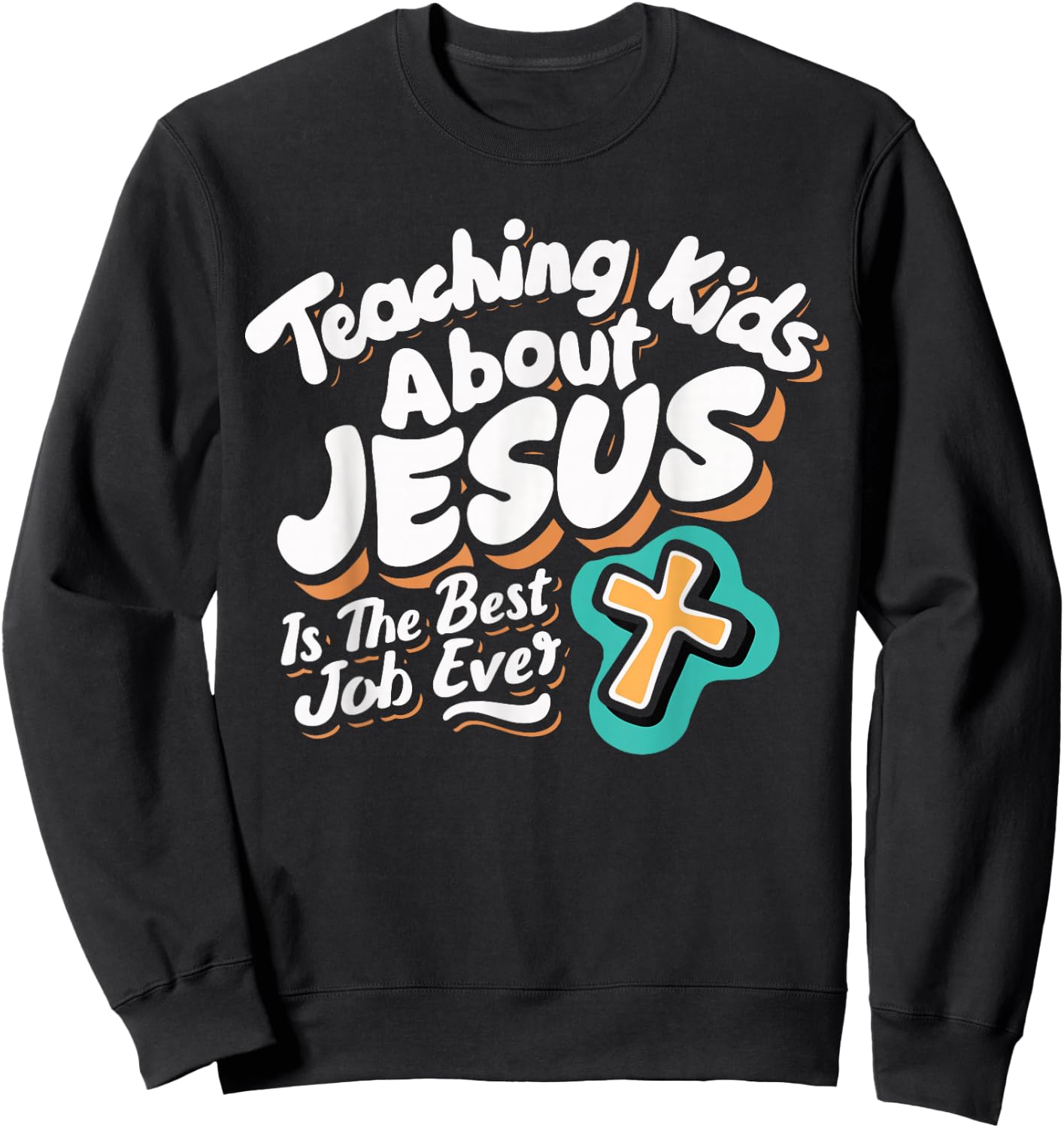 Teaching Kids About Jesus Is The Best Job Ever Sweatshirt - Sweatshirt | Black