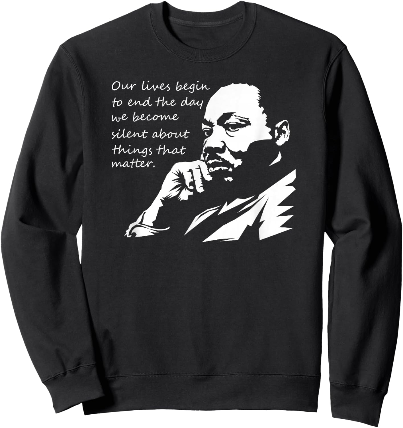 Our Lives Begin to End The Day We Become Silent MLK Day Sweatshirt - Sweatshirt | Black