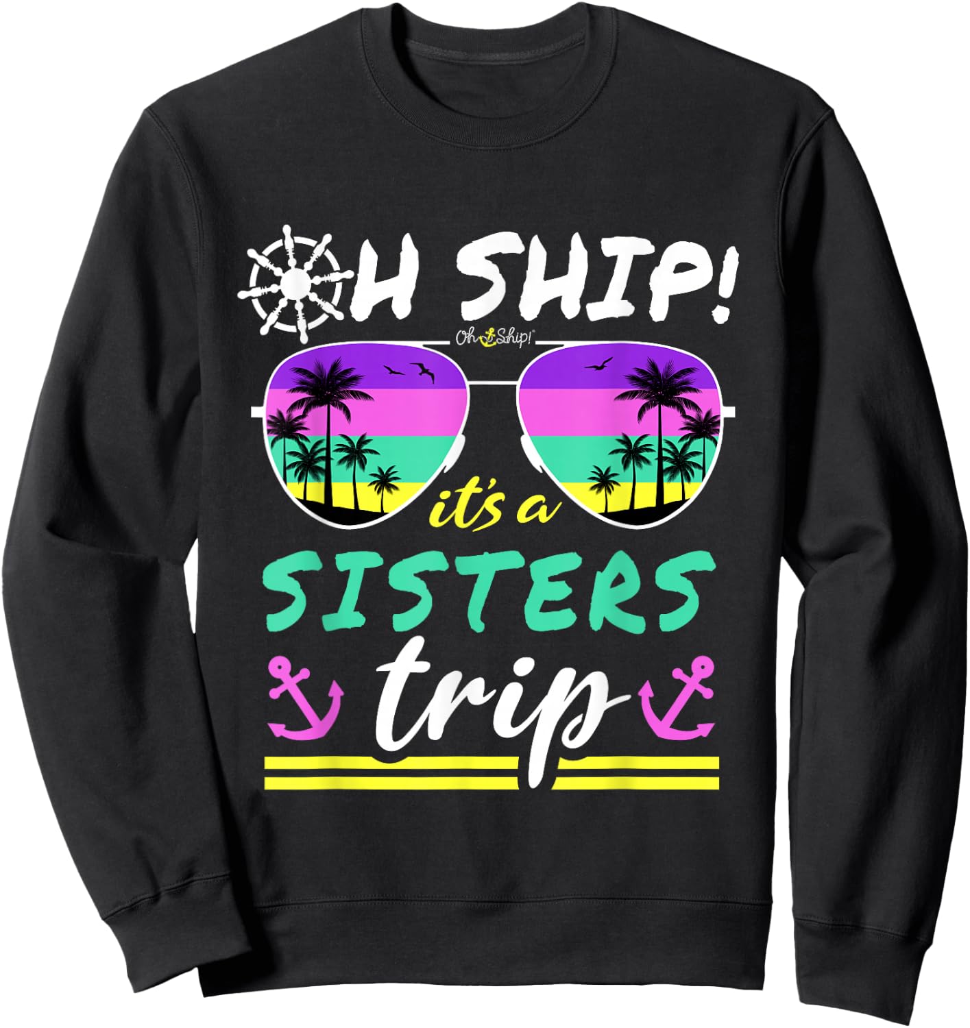 Oh Ship It's a Sisters Trip - Matching Sisters Cruise Sweatshirt - Sweatshirt | Black