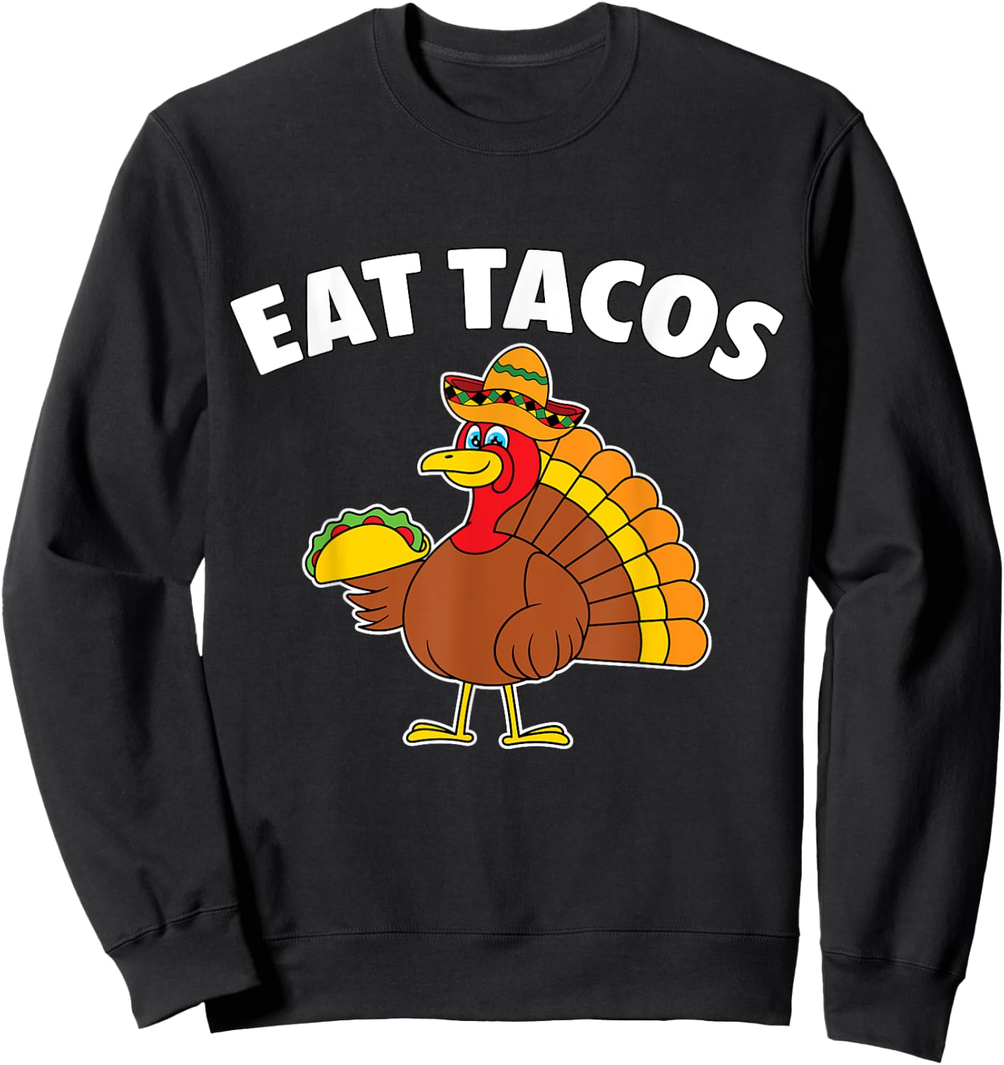 Funny Thanksgiving Turkey Eat Tacos Mexican Thanksgiving Sweatshirt - Sweatshirt | Black