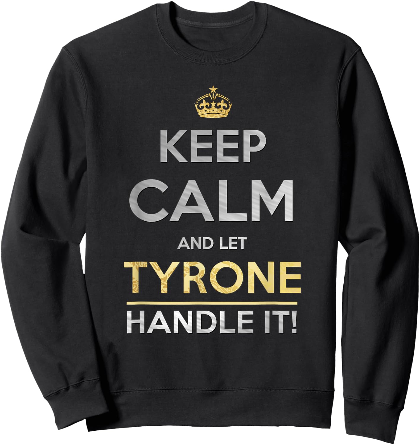 Keep Calm And Let Tyrone Handle It Sweatshirt - Sweatshirt | Black