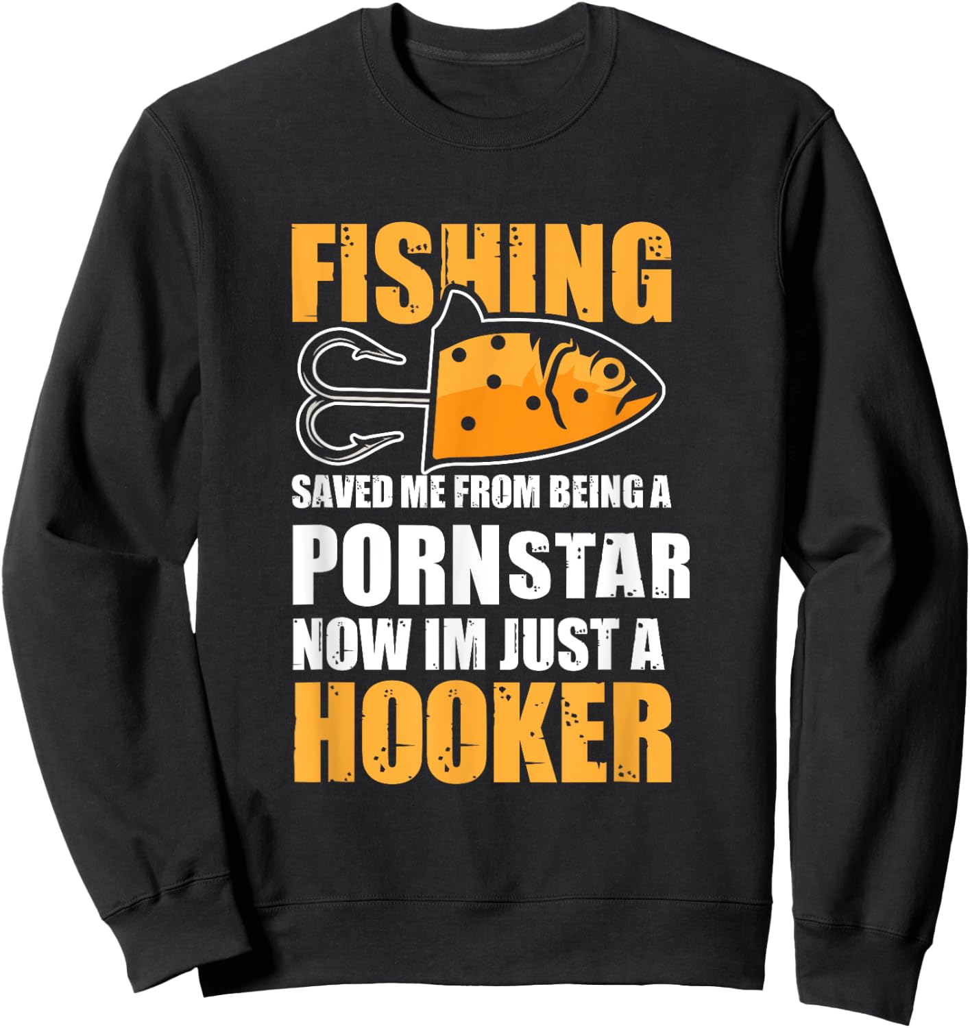 Fishing Saved Me from Being A Pornstar Now Im Just A Hooker Sweatshirt - Sweatshirt | Black