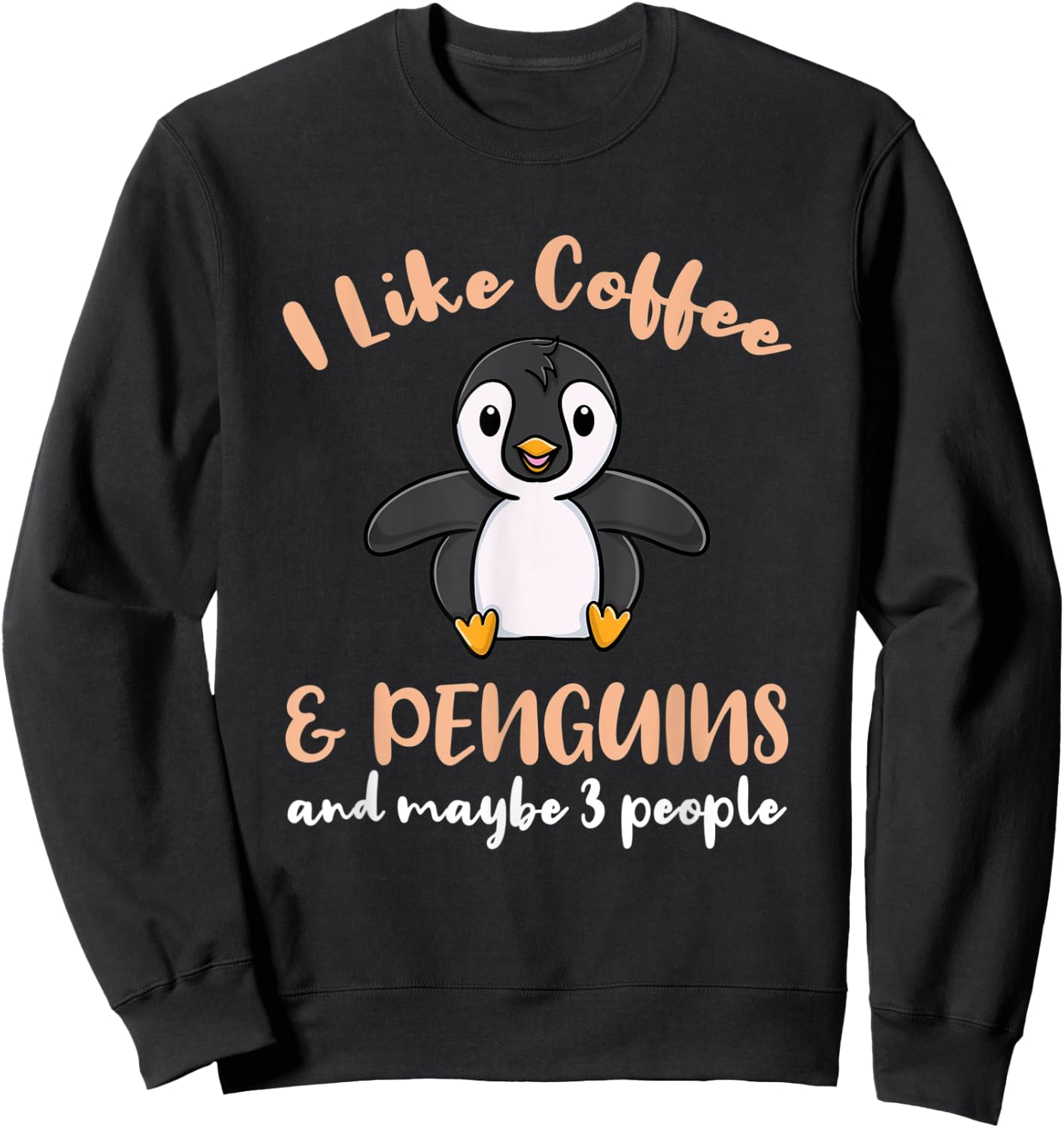 I Like Coffee And Penguins And Maybe 3 People Sweatshirt - Sweatshirt | Black