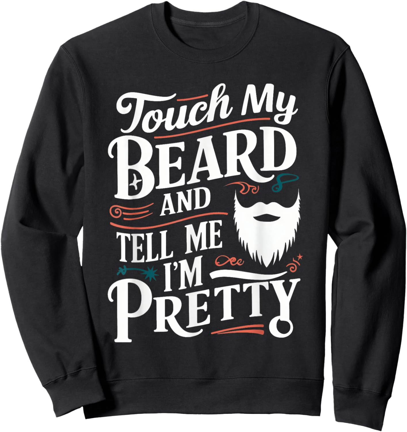 Touch My Beard And Tell Me I'm Pretty Bearded Father Dad Men Sweatshirt - Sweatshirt | Black