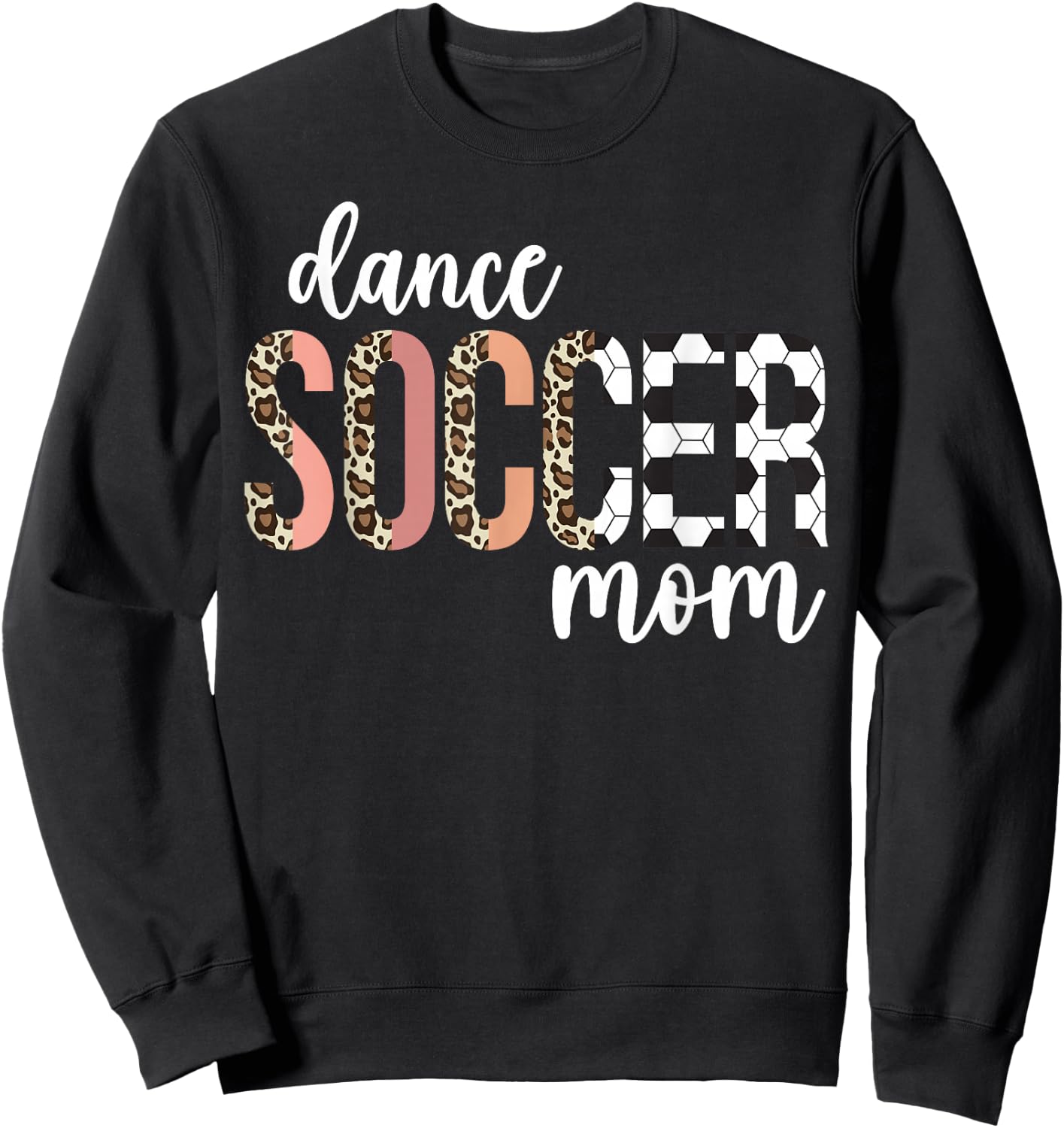 Dance And Soccer Mom Of A Soccer Player And Dancer Mom Sweatshirt - Sweatshirt | Black