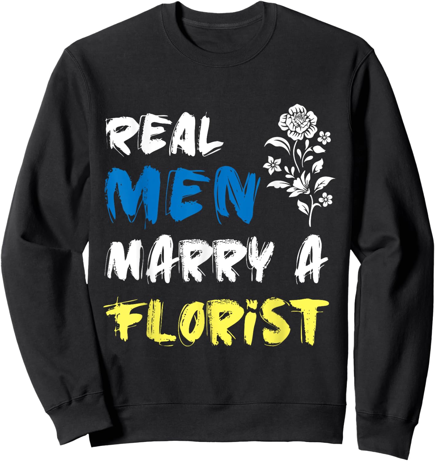 Husband Woman Real Men Marry a Florist Sweatshirt - Sweatshirt | Black