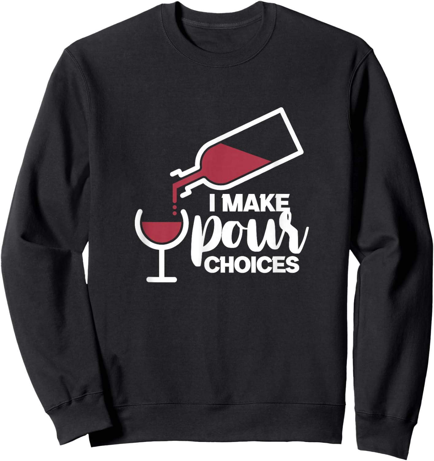 I Make Pour Choices Wine Funny Wine Drinker Drinking Sweatshirt - Sweatshirt | Black