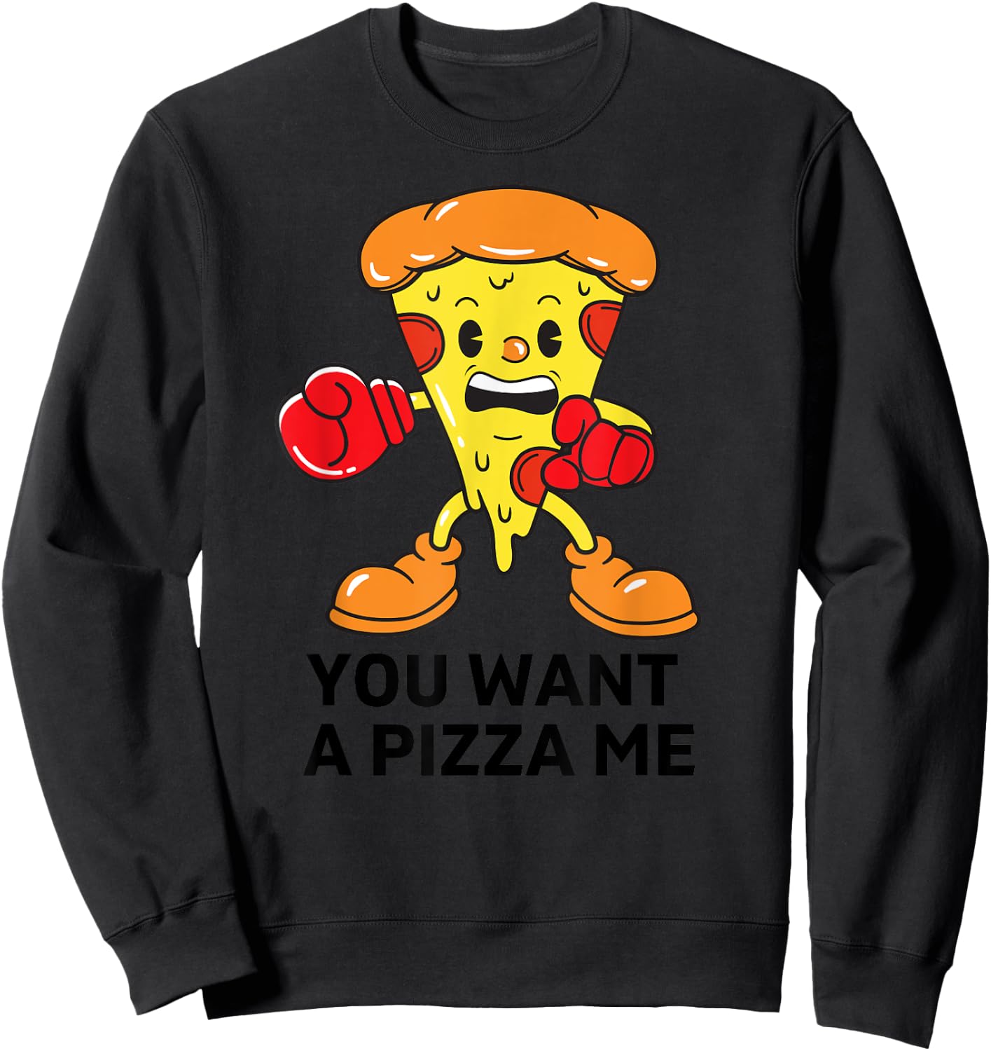 You Want A Pizza Me Funny Pizza Lovers Sweatshirt - Sweatshirt | Black