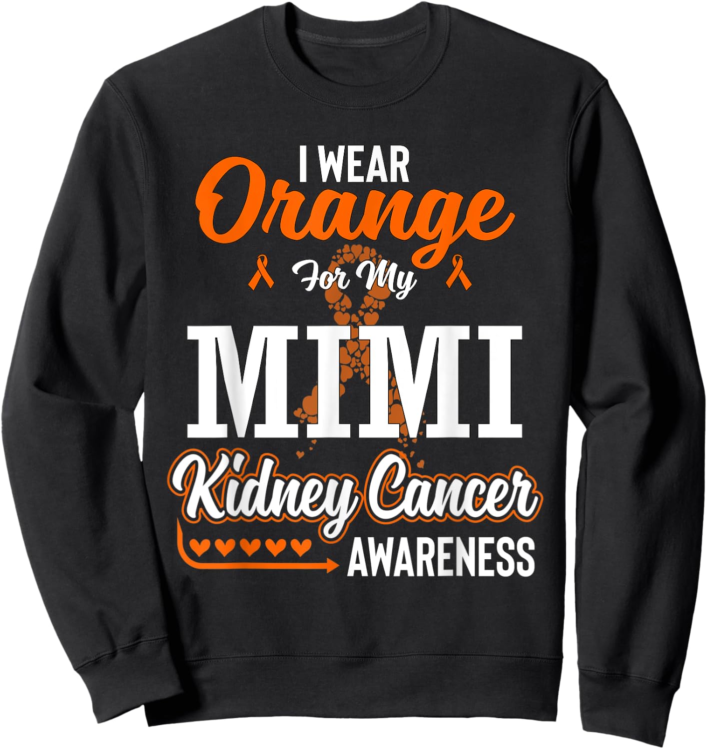 Family I Wear Orange For My Mimi Kidney Cancer Awareness Sweatshirt - Sweatshirt | Black