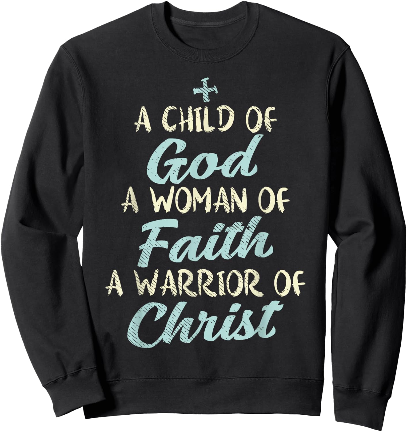 Child God Woman Faith Warrior Christ Jesus Christian Gift Sweatshirt - Sweatshirt | Black