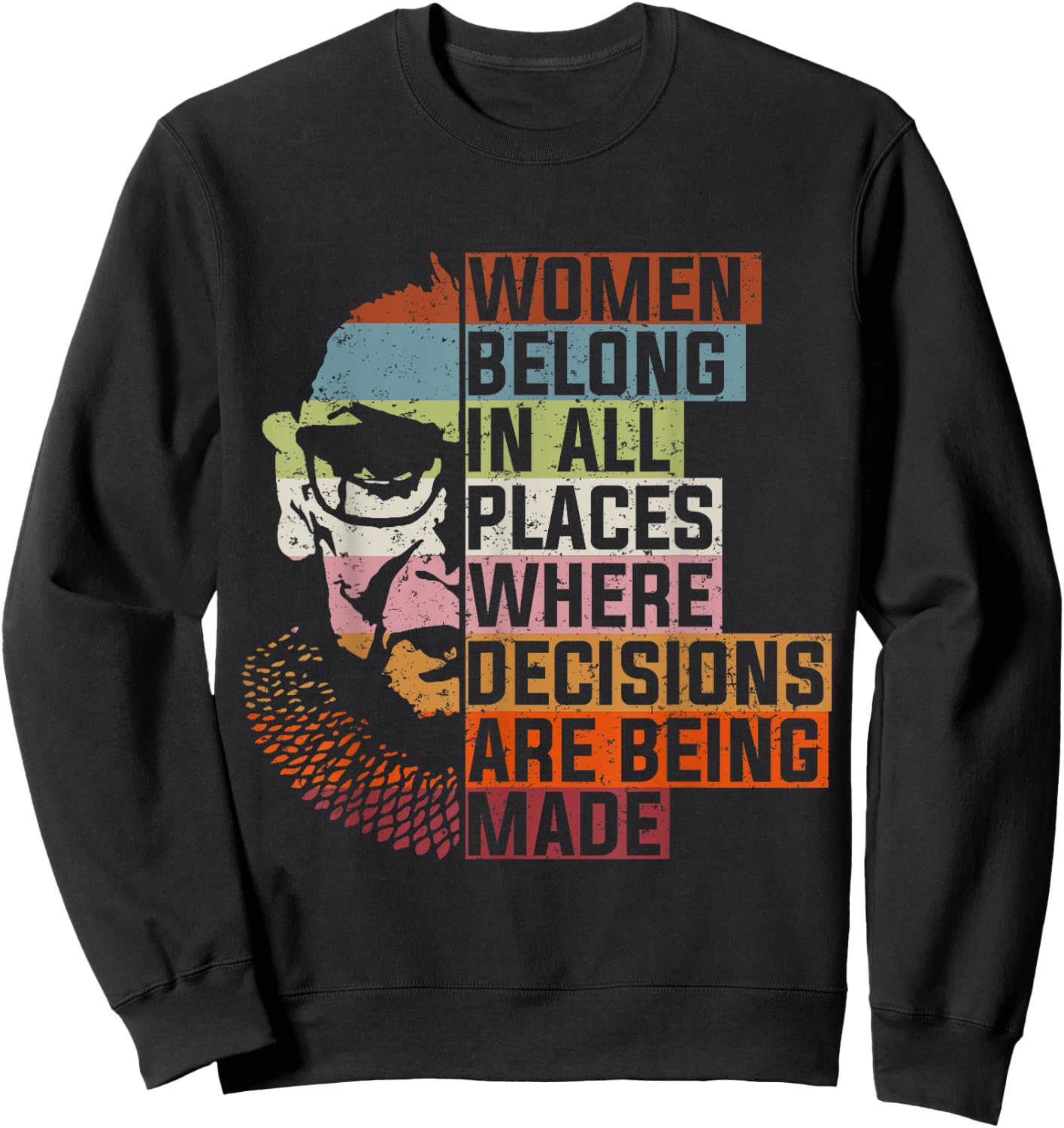 Women Belong In All Places Ruth Bader Notorious RBG Feminist Sweatshirt - Sweatshirt | Black