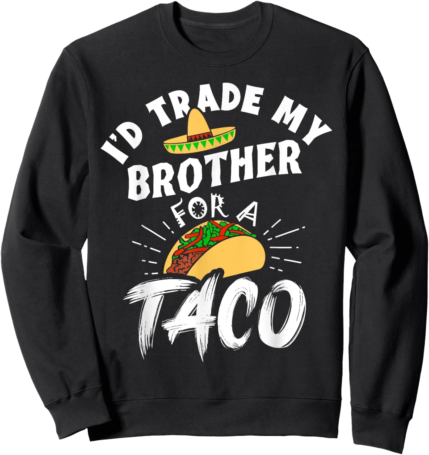 I'd Trade My Brother For A Taco Funny Tacos Sweatshirt - Sweatshirt | Black
