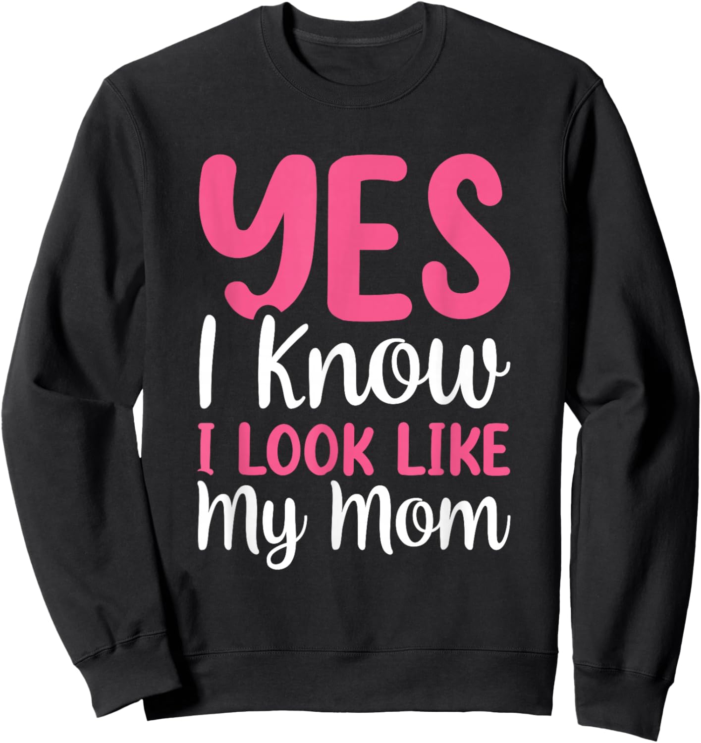 Yes I Know I Look Like My Mom Sweatshirt - Sweatshirt | Black