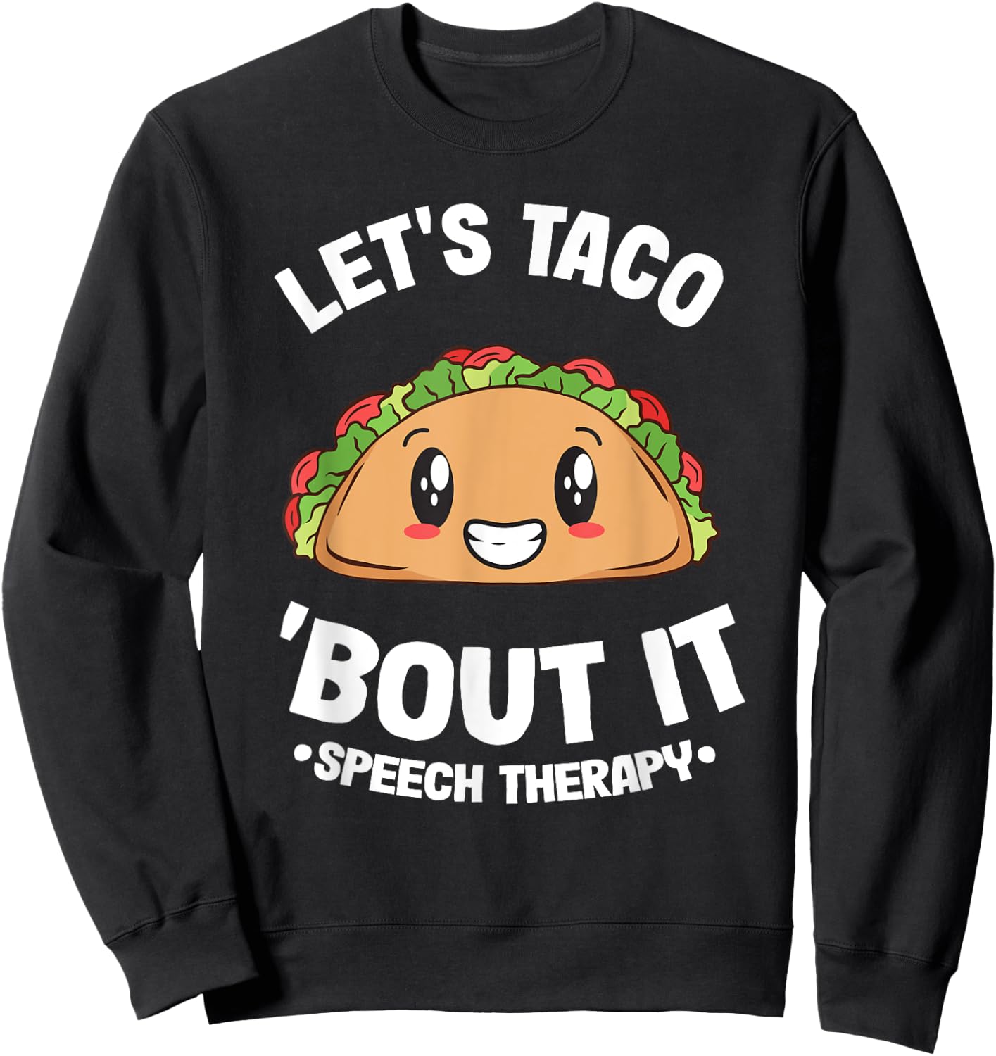 Let's Taco 'Bout It SLP Speech Language Pathologist Sweatshirt - Sweatshirt | Black