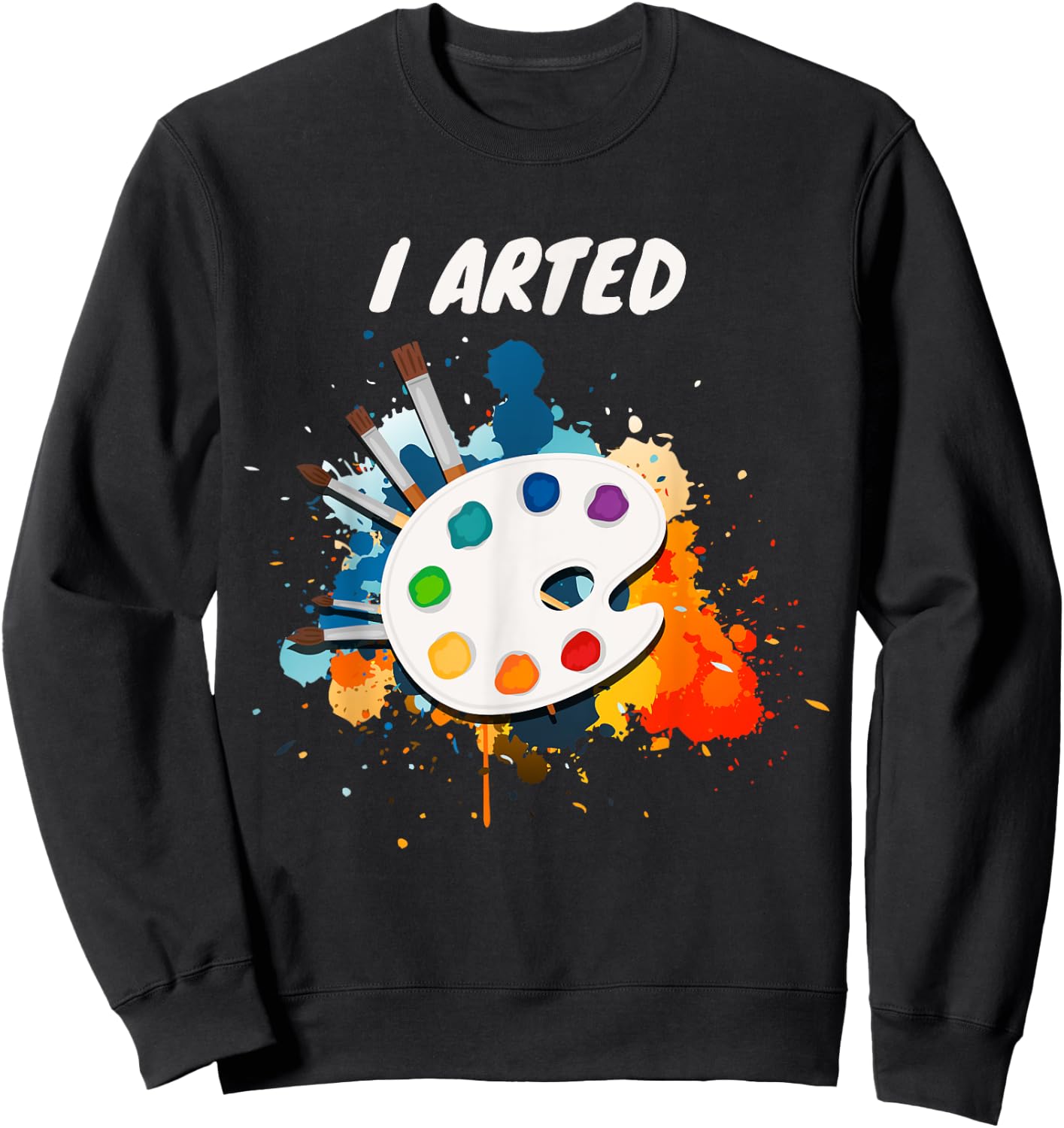Artists Unique Gifts I Arted Funny Cute Art Cool Graphic Colorful Artist Gift - -Adults, Black, Small, Short Sleeve Sweatshirt - Sweatshirt | Black