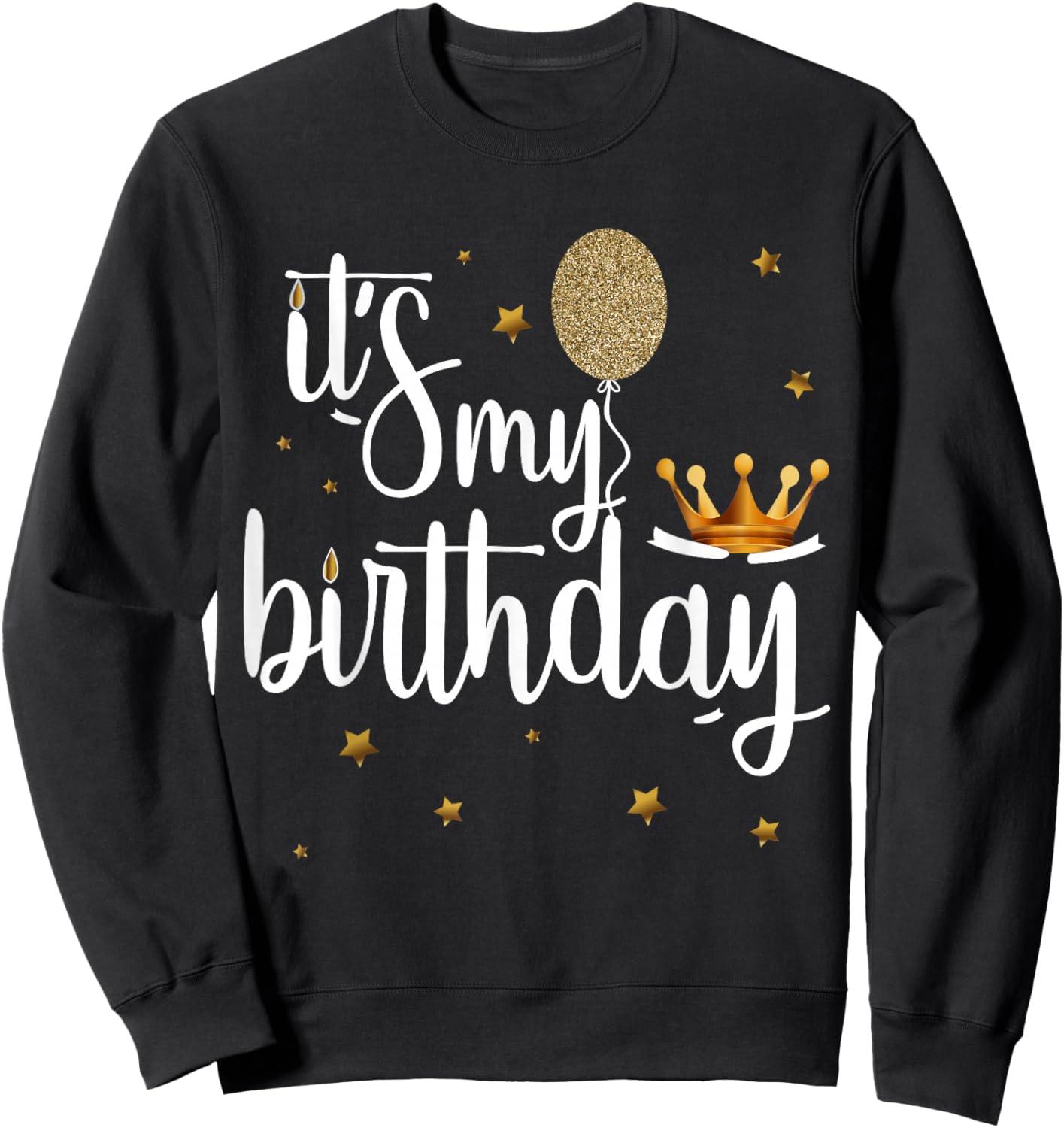 Its My Birthday Shirt Women Girl Kids Funny Crown Balloons Sweatshirt - Sweatshirt | Black