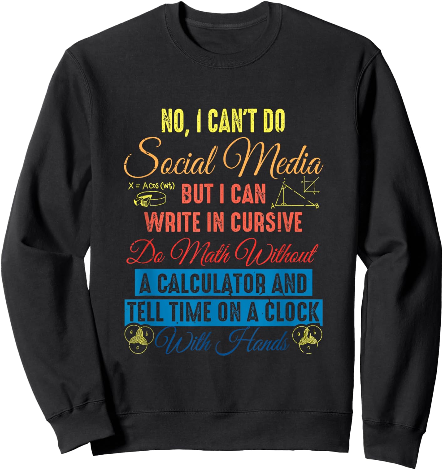 I Can't Do Social Media But I Can Write In Cursive Do Math Sweatshirt - Sweatshirt | Black