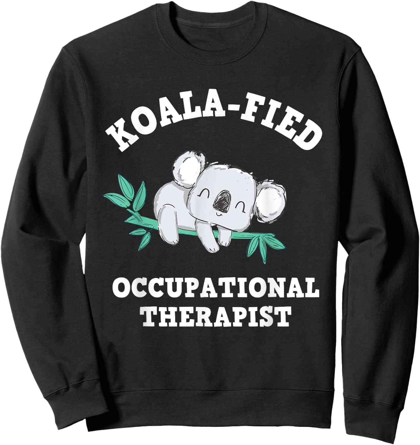Funny Koala Occupational Therapy Qualified OT OTA Sweatshirt - Sweatshirt | Black
