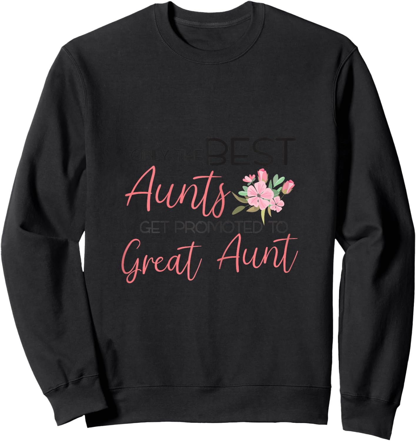 Only the best Aunts get promoted to Great Aunt Sweatshirt - Sweatshirt | Black