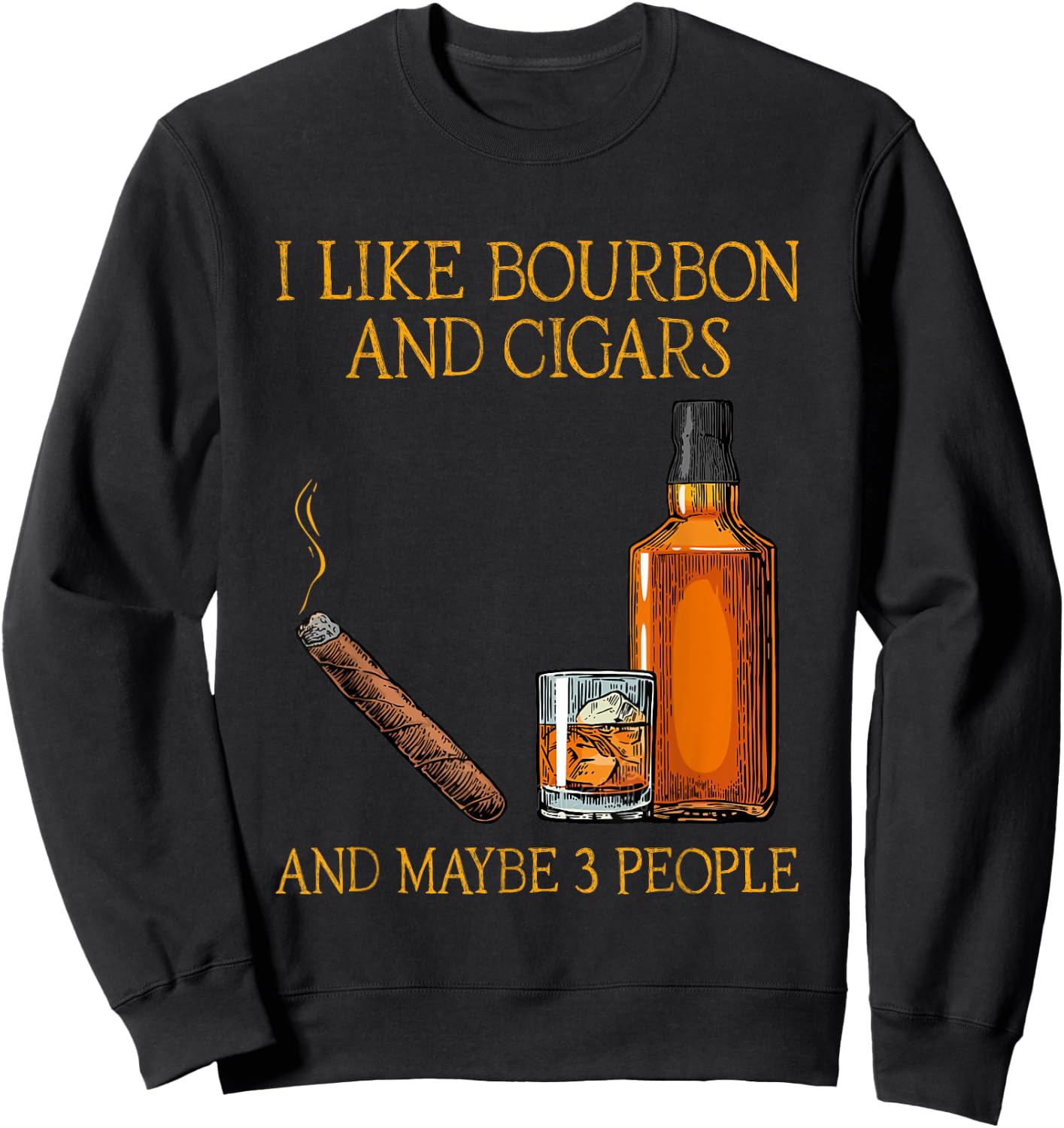 Funny I Like Bourbon And Cigars And Maybe 3 People Vintage Sweatshirt - Sweatshirt | Black
