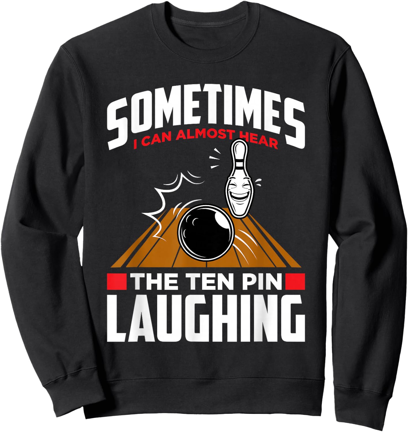 Hear The Ten Pin Laughing - Funny Bowler & Bowling Small Sweatshirt - Sweatshirt | Black